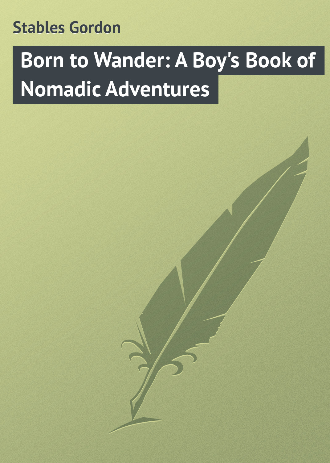 Книга Born to Wander: A Boy's Book of Nomadic Adventures из серии , созданная Gordon Stables, может относится к жанру Зарубежная классика, Зарубежные детские книги. Стоимость электронной книги Born to Wander: A Boy's Book of Nomadic Adventures с идентификатором 23148083 составляет 5.99 руб.