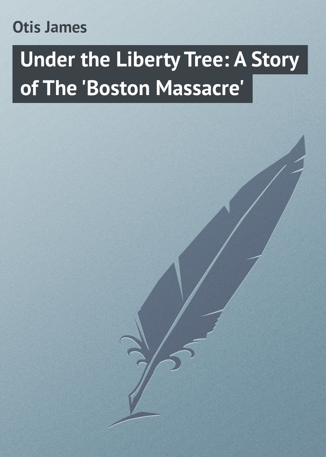 Under the Liberty Tree: A Story of The'Boston Massacre'