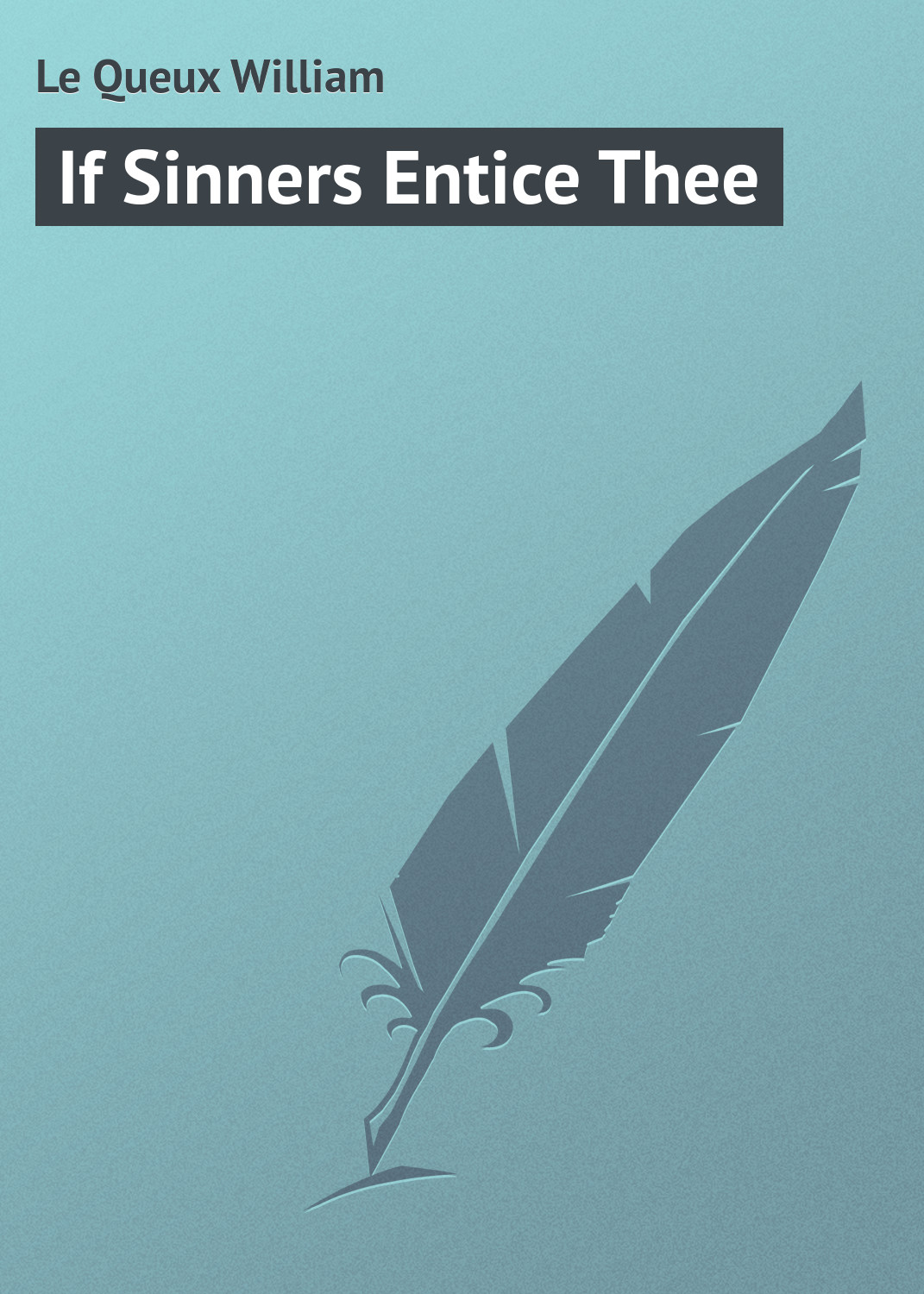 Книга If Sinners Entice Thee из серии , созданная William Le Queux, может относится к жанру Зарубежная классика. Стоимость электронной книги If Sinners Entice Thee с идентификатором 23155083 составляет 5.99 руб.