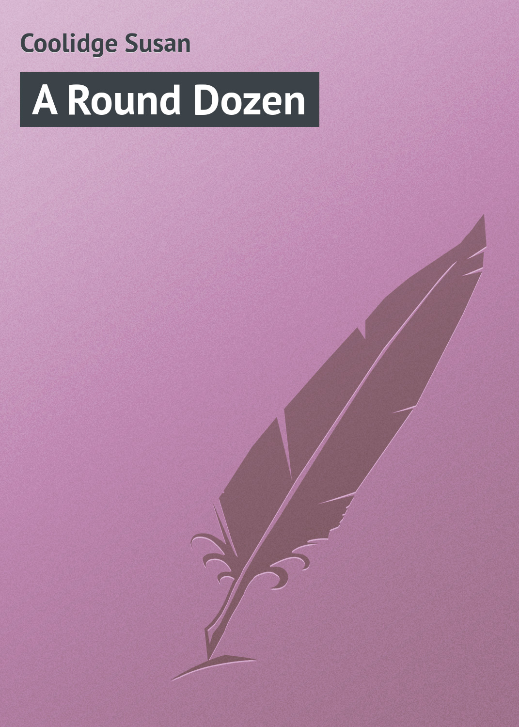 Книга A Round Dozen из серии , созданная Susan Coolidge, может относится к жанру Зарубежная классика. Стоимость электронной книги A Round Dozen с идентификатором 23157387 составляет 5.99 руб.