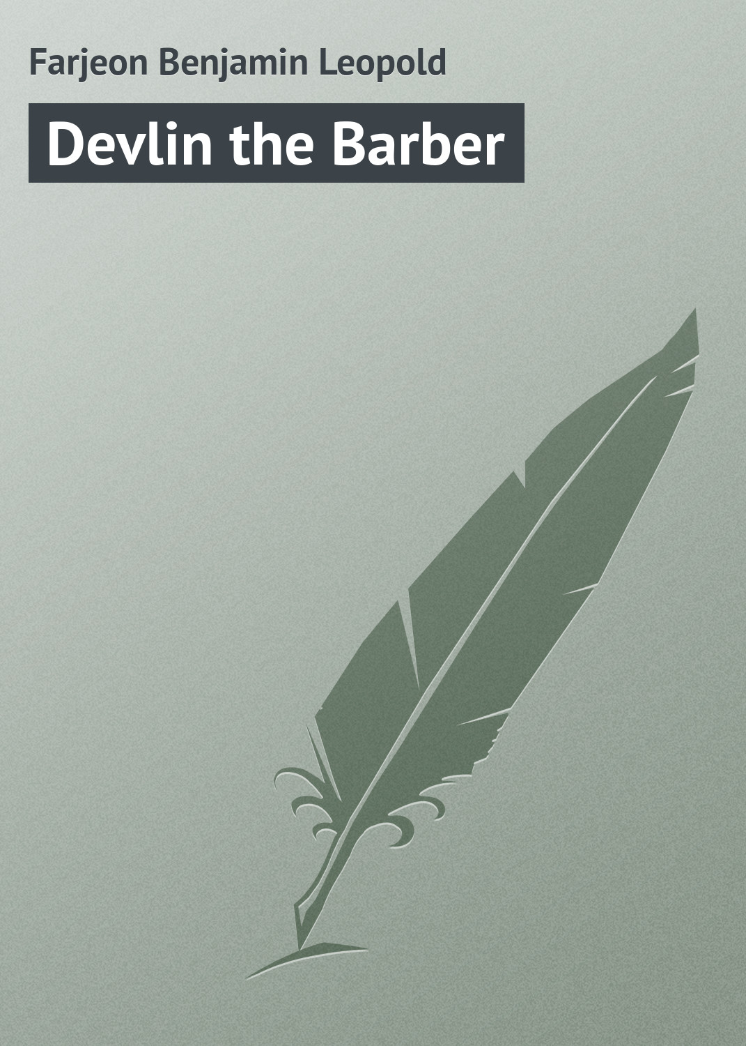 Книга Devlin the Barber из серии , созданная Benjamin Farjeon, может относится к жанру Зарубежная классика. Стоимость электронной книги Devlin the Barber с идентификатором 23157587 составляет 5.99 руб.