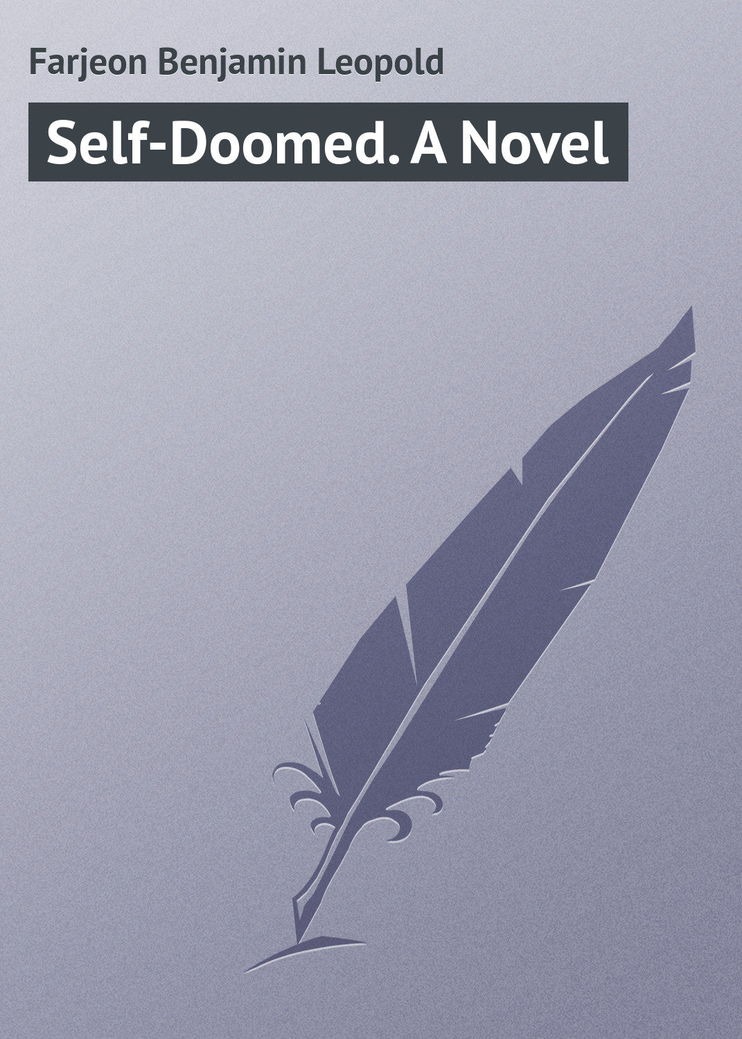 Книга Self-Doomed. A Novel из серии , созданная Benjamin Farjeon, может относится к жанру Зарубежная классика, Иностранные языки. Стоимость электронной книги Self-Doomed. A Novel с идентификатором 23159483 составляет 5.99 руб.