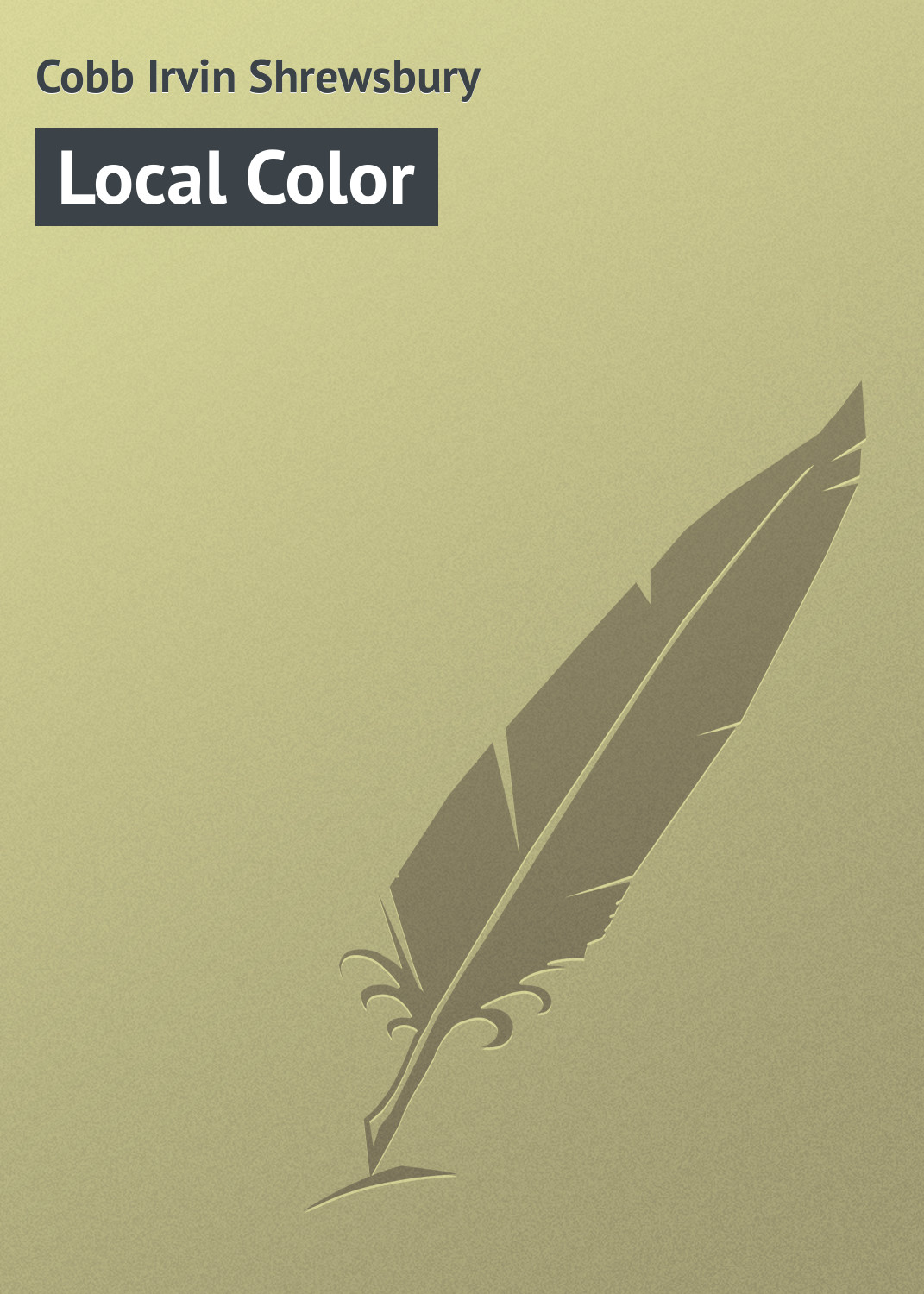 Книга Local Color из серии , созданная Irvin Cobb, может относится к жанру Зарубежная классика. Стоимость электронной книги Local Color с идентификатором 23159787 составляет 5.99 руб.