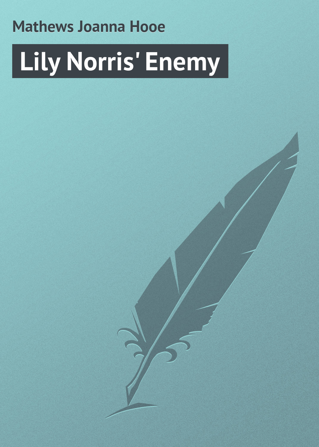 Книга Lily Norris' Enemy из серии , созданная Joanna Mathews, может относится к жанру Зарубежная классика. Стоимость электронной книги Lily Norris' Enemy с идентификатором 23163883 составляет 5.99 руб.