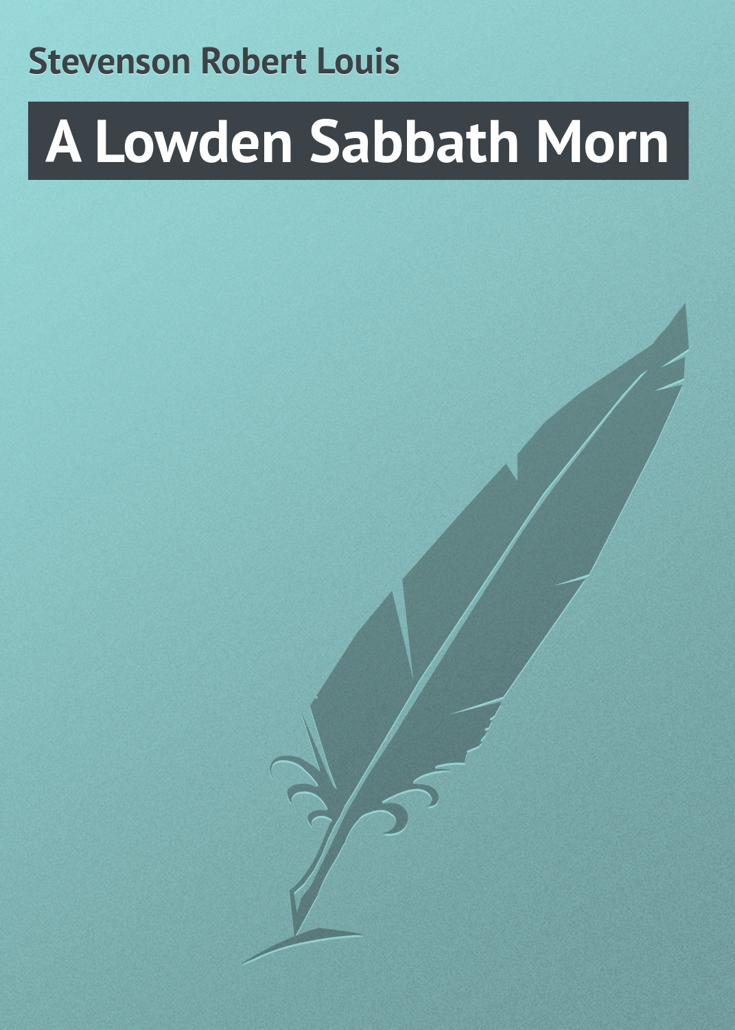 Книга A Lowden Sabbath Morn из серии , созданная Robert Stevenson, может относится к жанру Поэзия, Зарубежная классика, Зарубежные стихи. Стоимость электронной книги A Lowden Sabbath Morn с идентификатором 23164283 составляет 5.99 руб.