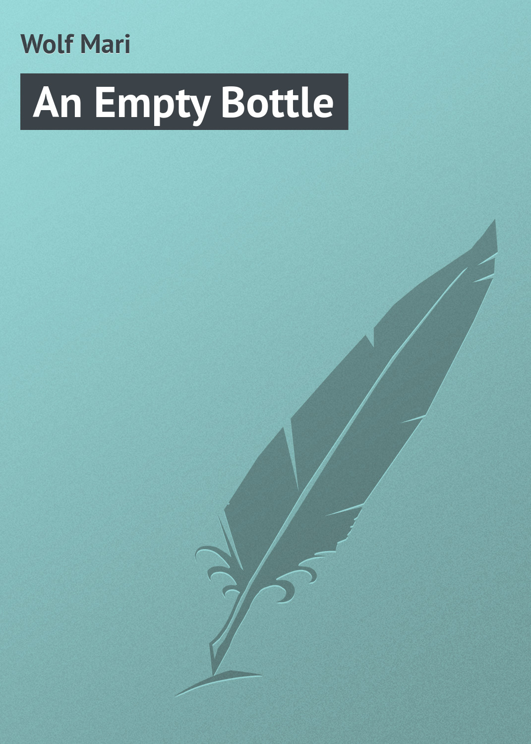 Книга An Empty Bottle из серии , созданная Mari Wolf, может относится к жанру Зарубежная классика. Стоимость электронной книги An Empty Bottle с идентификатором 23164587 составляет 5.99 руб.