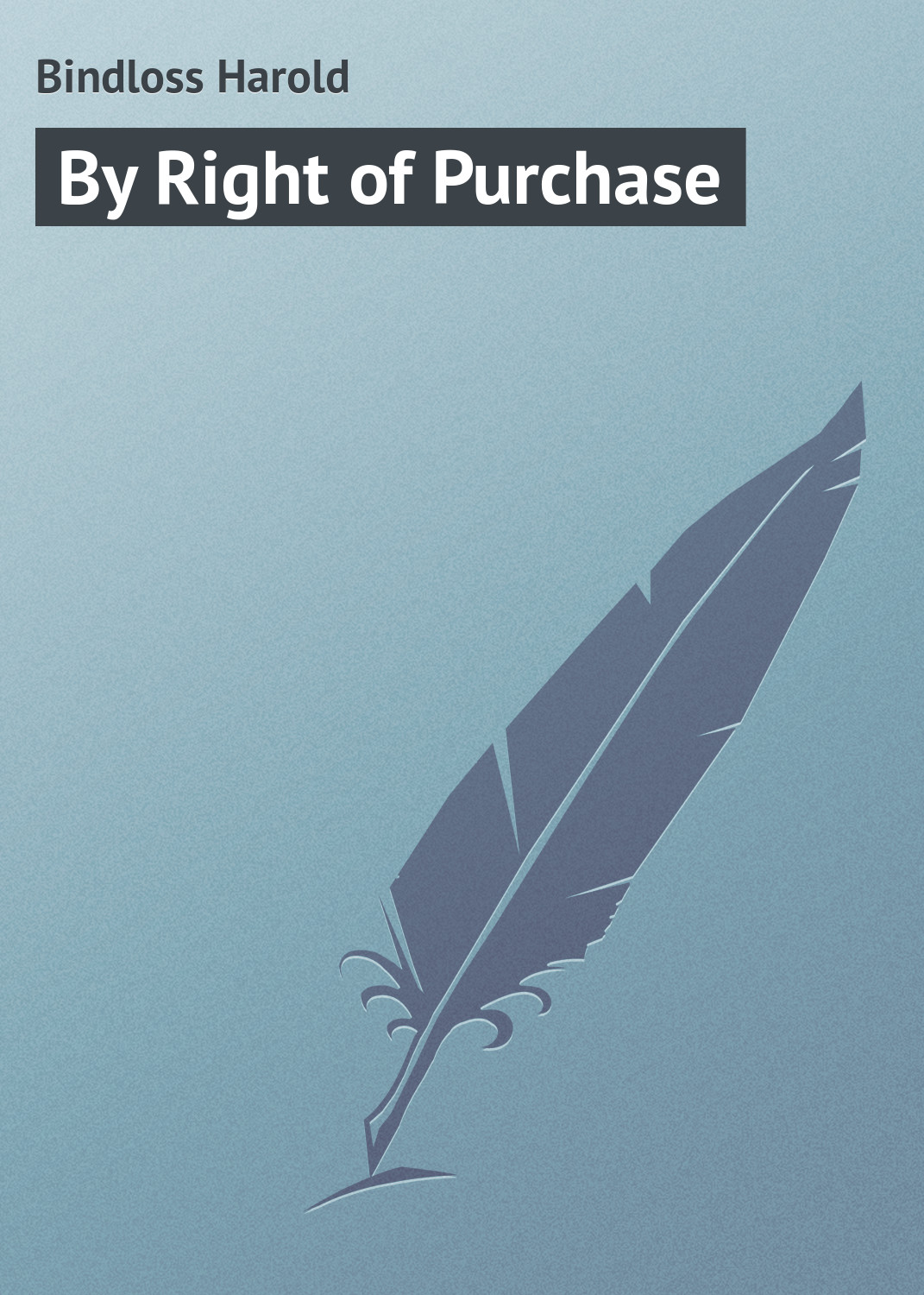 Книга By Right of Purchase из серии , созданная Harold Bindloss, может относится к жанру Зарубежная классика. Стоимость электронной книги By Right of Purchase с идентификатором 23165083 составляет 5.99 руб.