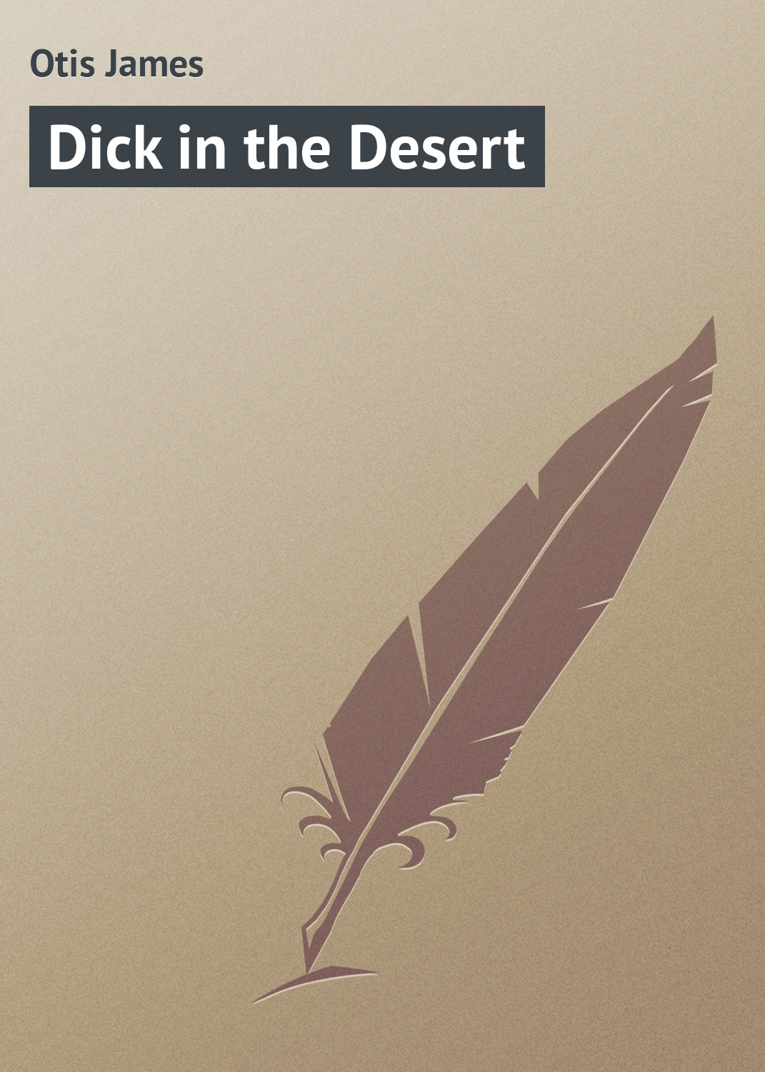 Книга Dick in the Desert из серии , созданная James Otis, может относится к жанру Природа и животные, Зарубежная классика, Зарубежные детские книги. Стоимость электронной книги Dick in the Desert с идентификатором 23165483 составляет 5.99 руб.