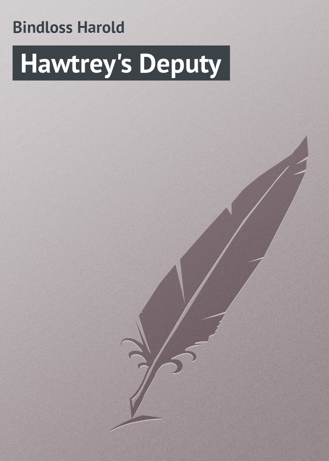 Книга Hawtrey's Deputy из серии , созданная Harold Bindloss, может относится к жанру Зарубежная классика. Стоимость электронной книги Hawtrey's Deputy с идентификатором 23166083 составляет 5.99 руб.
