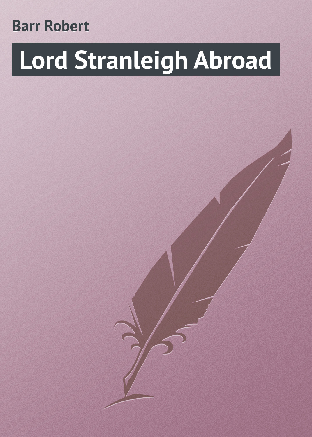 Книга Lord Stranleigh Abroad из серии , созданная Robert Barr, может относится к жанру Зарубежная классика. Стоимость электронной книги Lord Stranleigh Abroad с идентификатором 23166883 составляет 5.99 руб.