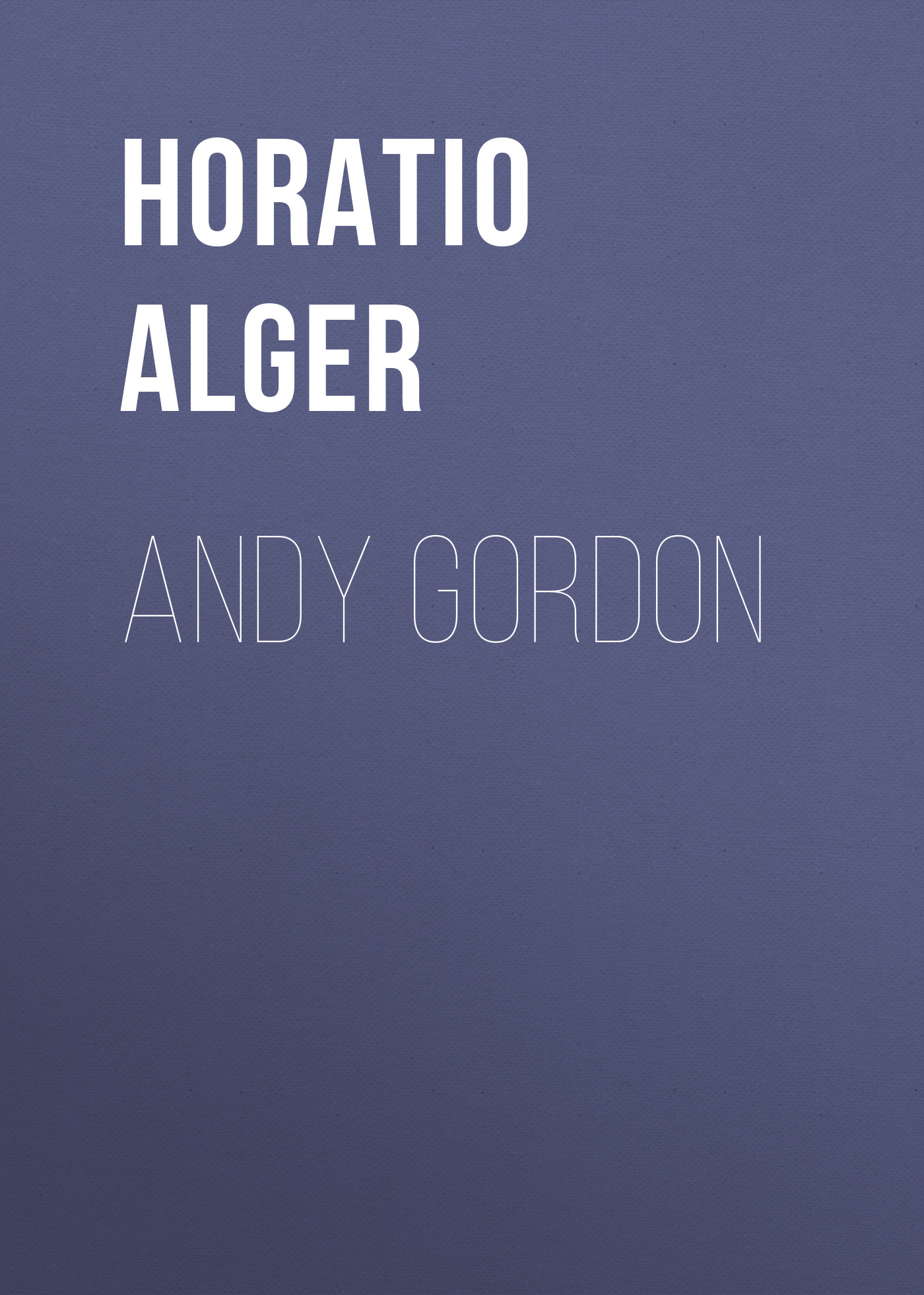 Книга Andy Gordon из серии , созданная Horatio Alger, может относится к жанру Зарубежная классика, Иностранные языки. Стоимость электронной книги Andy Gordon с идентификатором 23171587 составляет 5.99 руб.