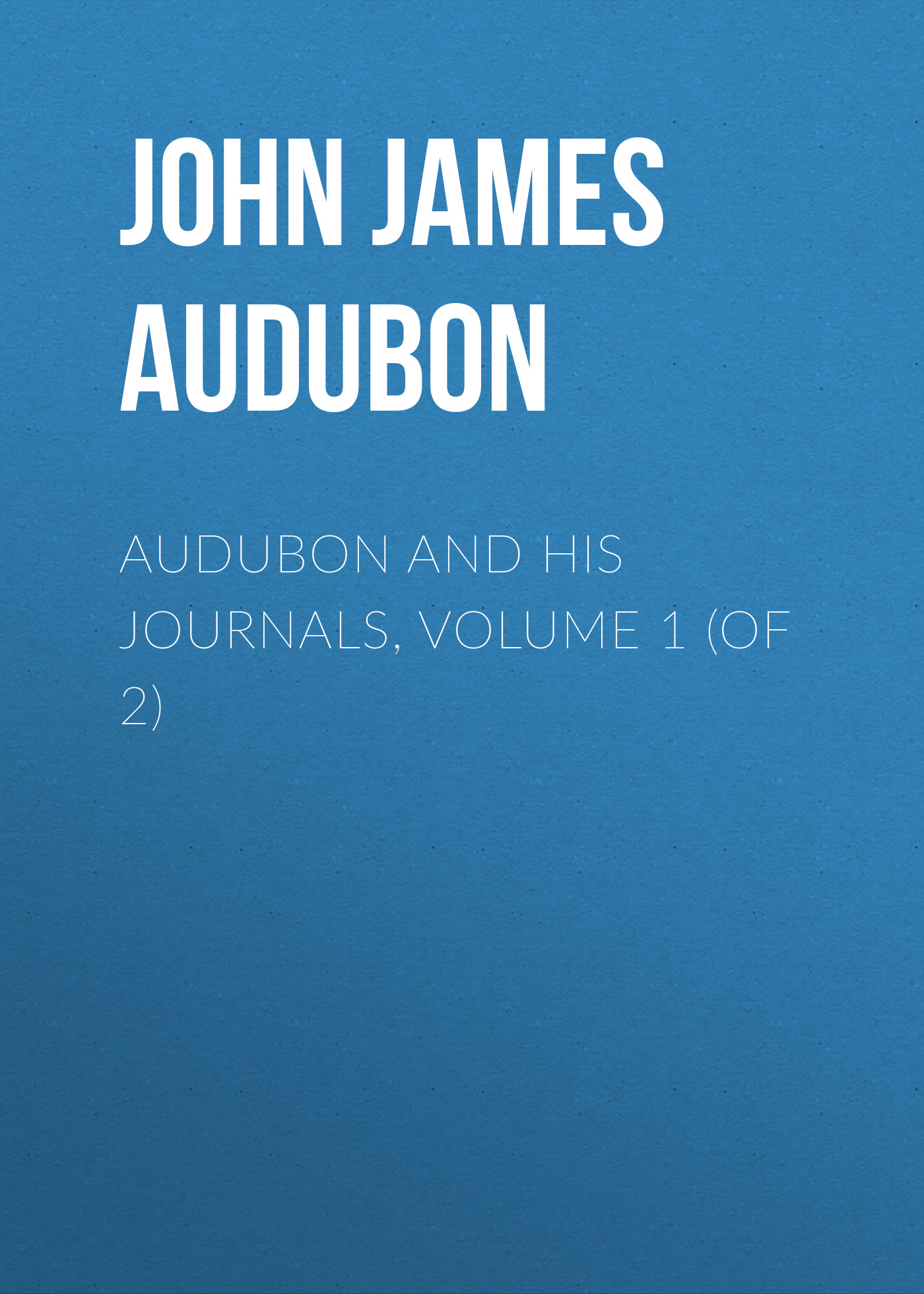 Книга Audubon and his Journals, Volume 1 (of 2) из серии , созданная John Audubon, может относится к жанру Зарубежная старинная литература, Зарубежная классика. Стоимость электронной книги Audubon and his Journals, Volume 1 (of 2) с идентификатором 24167188 составляет 0.90 руб.