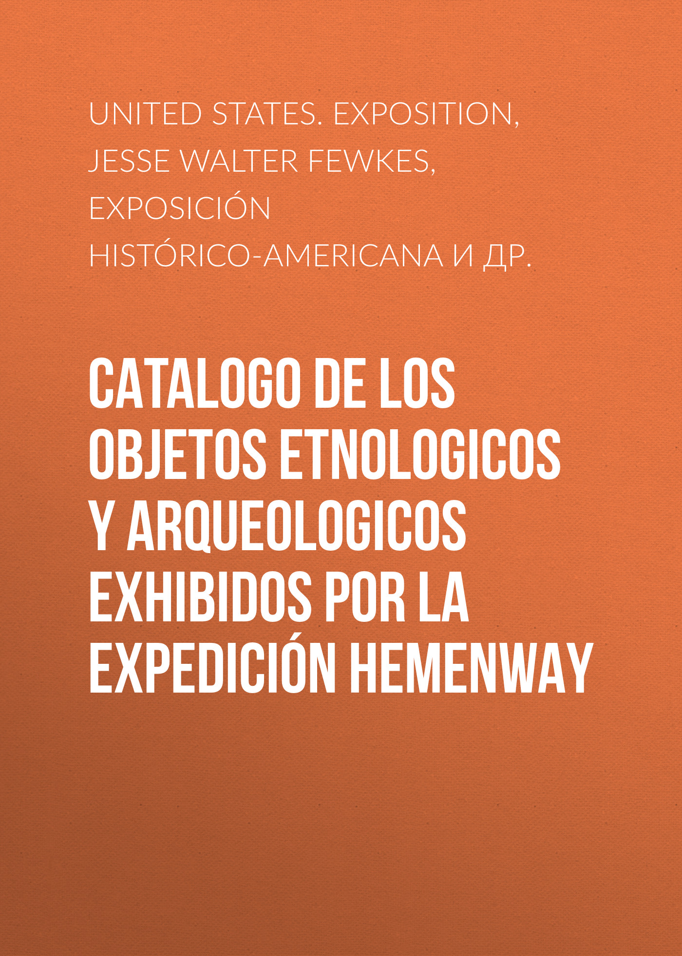 Catalogo de los Objetos Etnologicos y Arqueologicos Exhibidos por la Expedición Hemenway