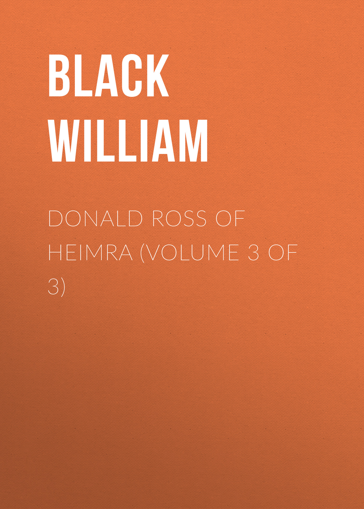 Книга Donald Ross of Heimra (Volume 3 of 3) из серии , созданная William Black, может относится к жанру Зарубежная старинная литература, Зарубежная классика. Стоимость электронной книги Donald Ross of Heimra (Volume 3 of 3) с идентификатором 24168884 составляет 0.90 руб.
