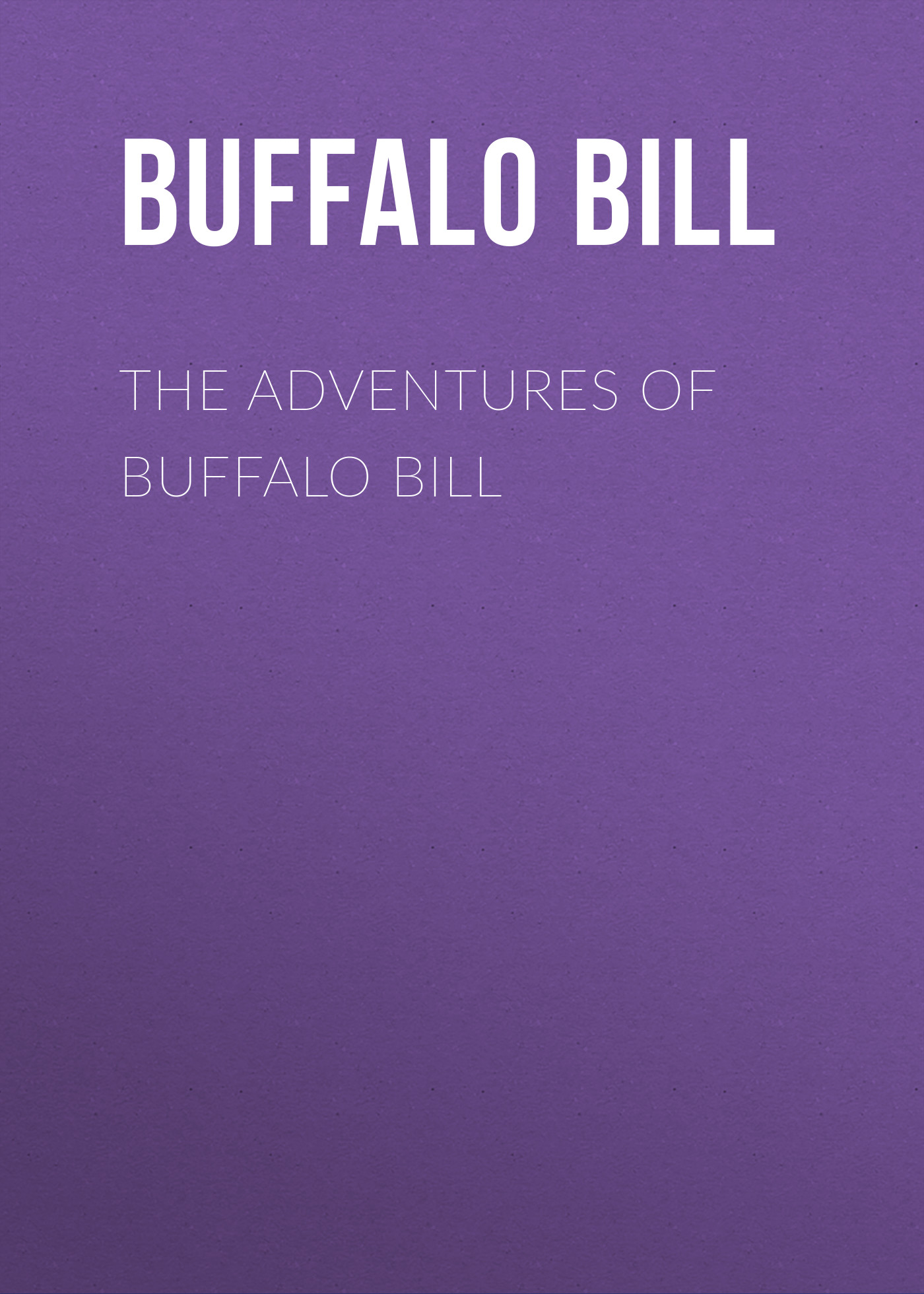 Книга The Adventures of Buffalo Bill из серии , созданная Bill Buffalo, может относится к жанру Зарубежная классика, Зарубежная старинная литература, Иностранные языки. Стоимость электронной книги The Adventures of Buffalo Bill с идентификатором 24170180 составляет 0.90 руб.