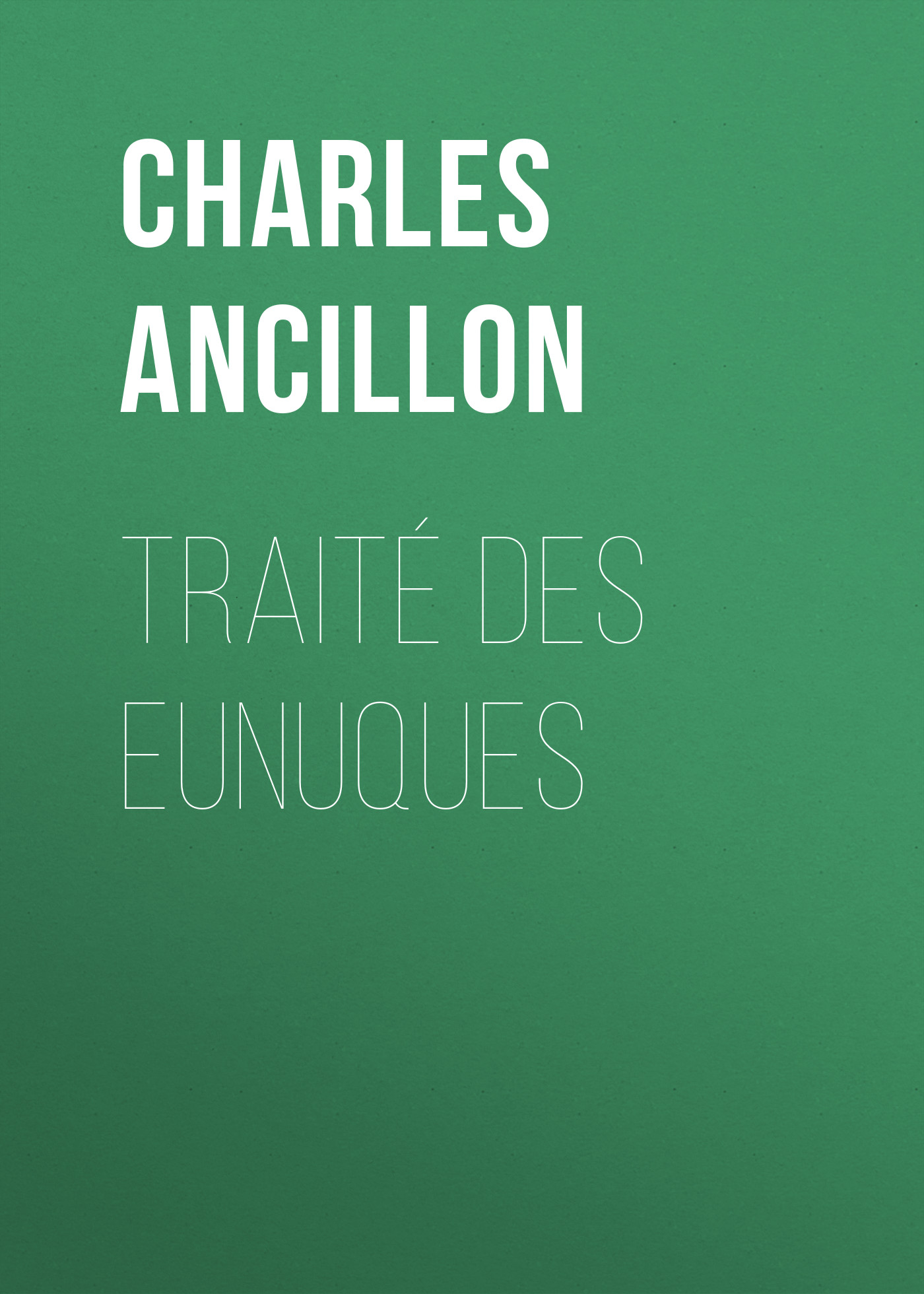 Книга Traité des eunuques из серии , созданная Charles Ancillon, может относится к жанру Иностранные языки, Зарубежная старинная литература, Зарубежная классика. Стоимость электронной книги Traité des eunuques с идентификатором 24172284 составляет 0 руб.