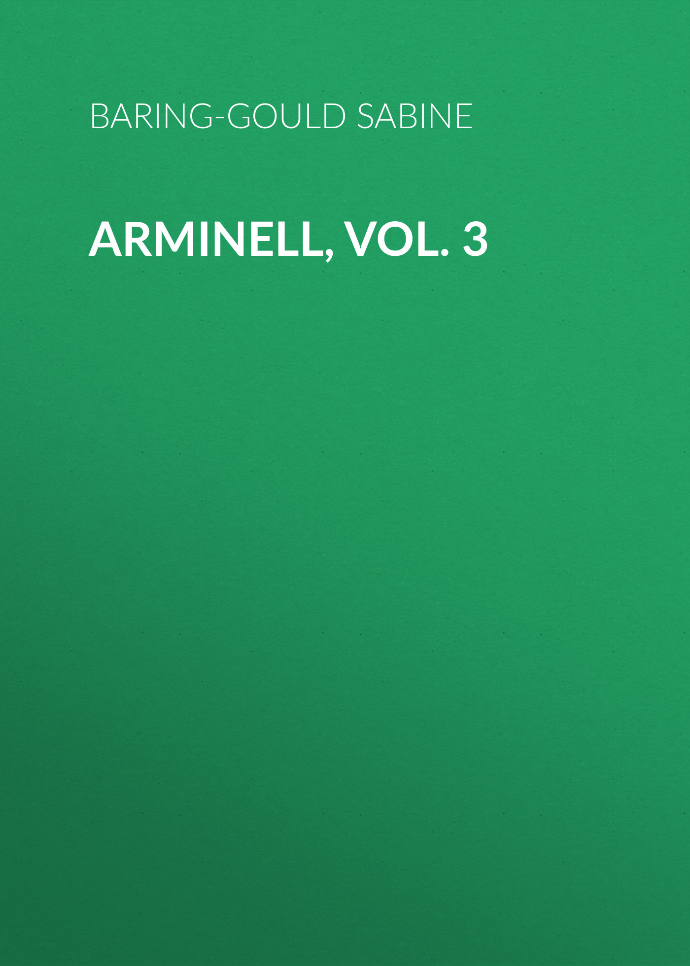 Книга Arminell, Vol. 3 из серии , созданная Sabine Baring-Gould, может относится к жанру Зарубежная старинная литература, Зарубежная классика. Стоимость электронной книги Arminell, Vol. 3 с идентификатором 24172580 составляет 0 руб.