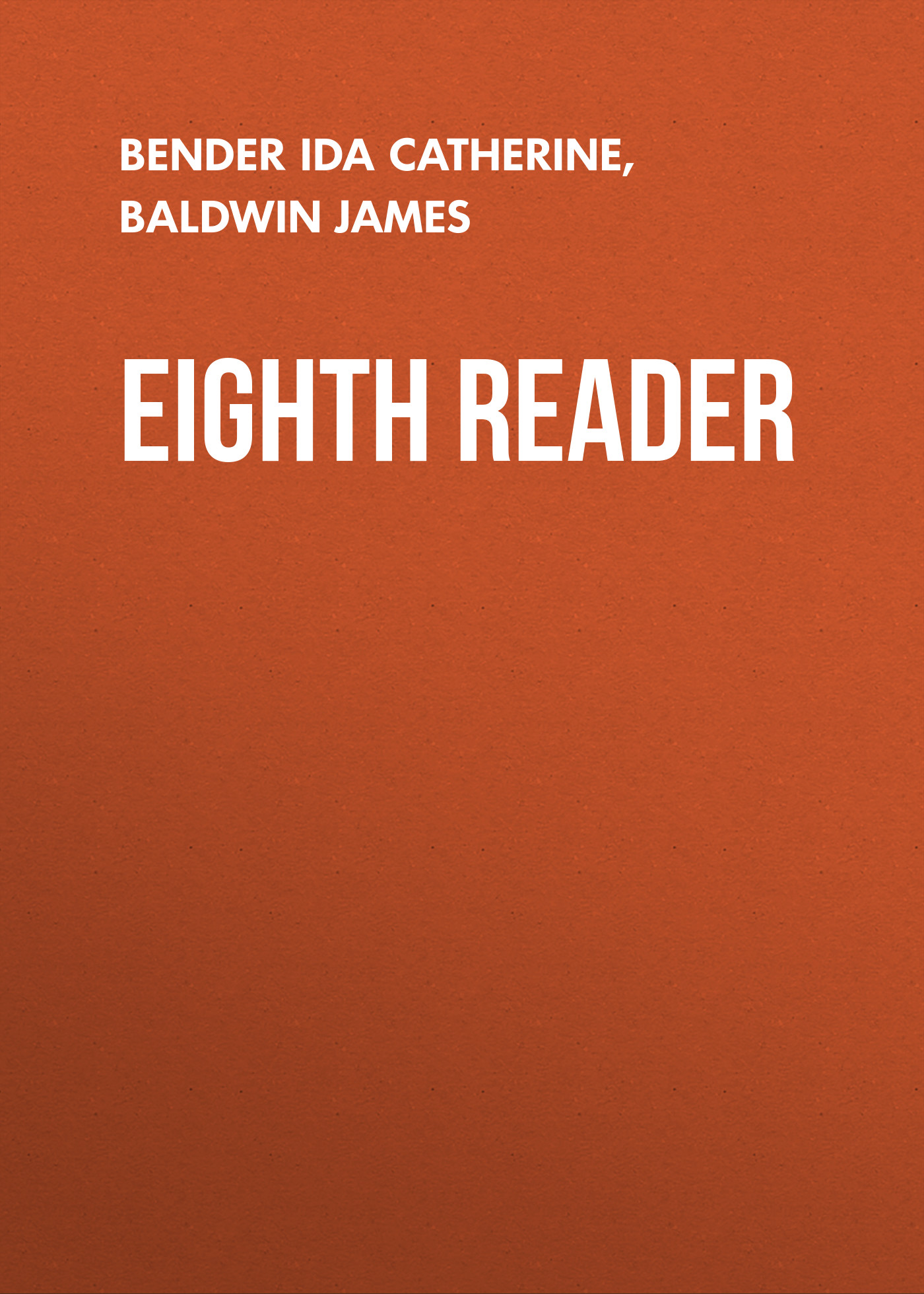 Книга Eighth Reader из серии , созданная Ida Bender, James Baldwin, может относится к жанру Зарубежная старинная литература, Зарубежная классика. Стоимость электронной книги Eighth Reader с идентификатором 24173484 составляет 0 руб.