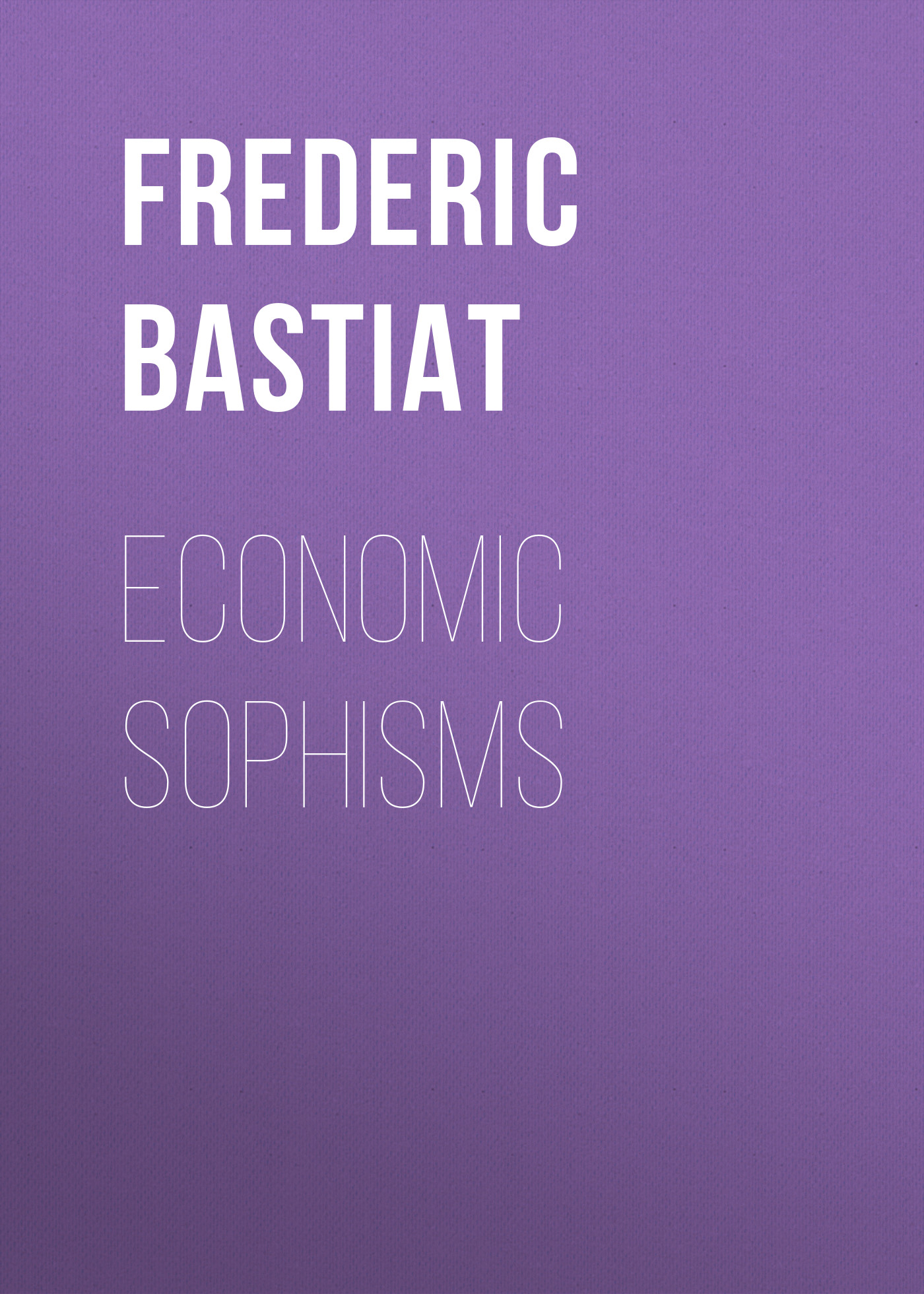 Книга Economic Sophisms из серии , созданная Frederic Bastiat, может относится к жанру Зарубежная старинная литература, Зарубежная классика. Стоимость электронной книги Economic Sophisms с идентификатором 24173588 составляет 0 руб.