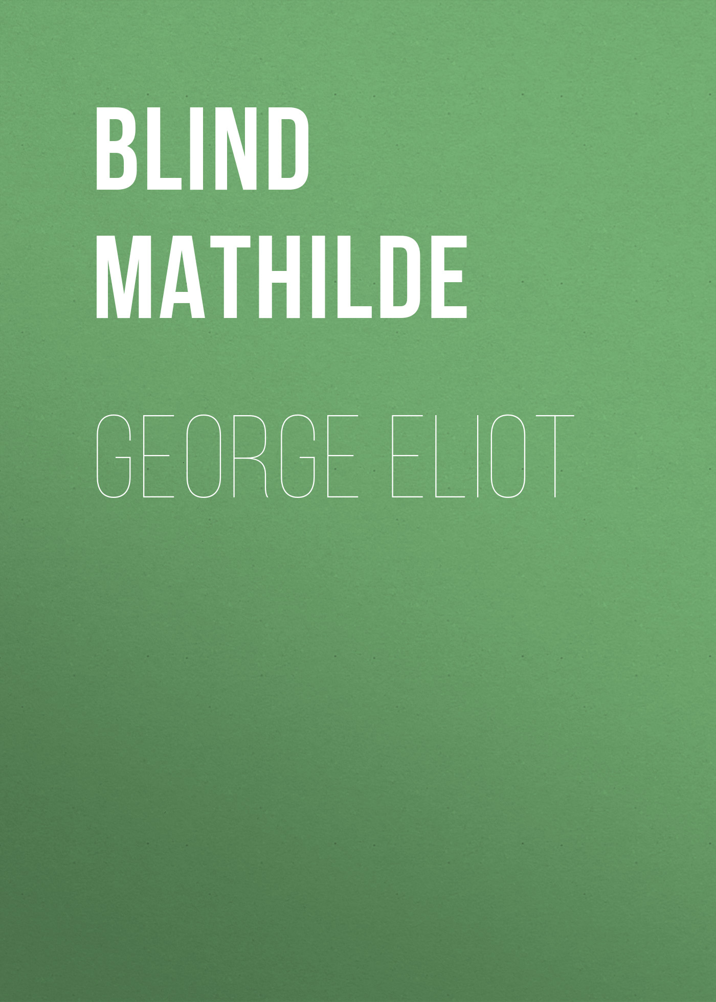 Книга George Eliot из серии , созданная Mathilde Blind, может относится к жанру Зарубежная старинная литература, Зарубежная классика, Биографии и Мемуары. Стоимость электронной книги George Eliot с идентификатором 24173788 составляет 0.90 руб.