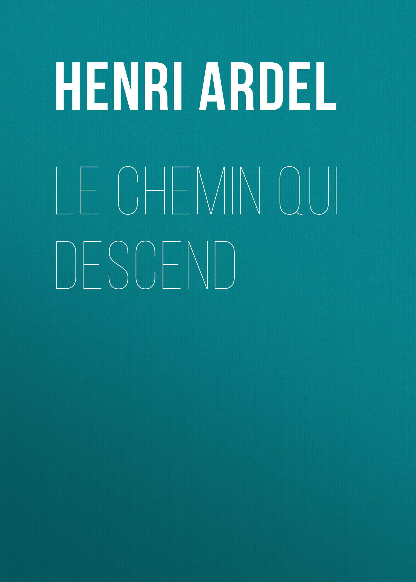 Книга Le chemin qui descend из серии , созданная Henri Ardel, может относится к жанру Зарубежная старинная литература, Зарубежная классика. Стоимость электронной книги Le chemin qui descend с идентификатором 24176180 составляет 0 руб.