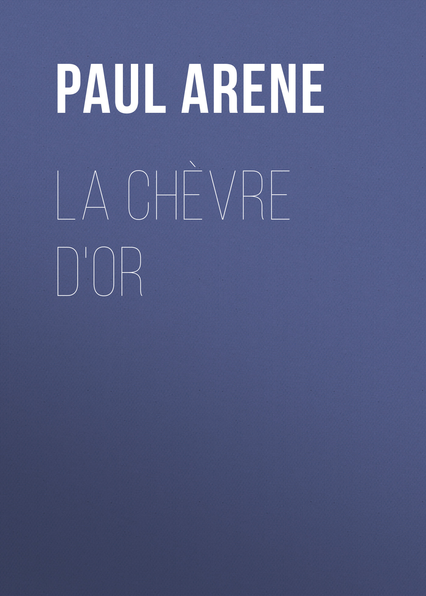 Книга La Chèvre d'Or из серии , созданная Paul Arene, может относится к жанру Зарубежная старинная литература, Зарубежная классика, Иностранные языки. Стоимость электронной книги La Chèvre d'Or с идентификатором 24176188 составляет 0 руб.