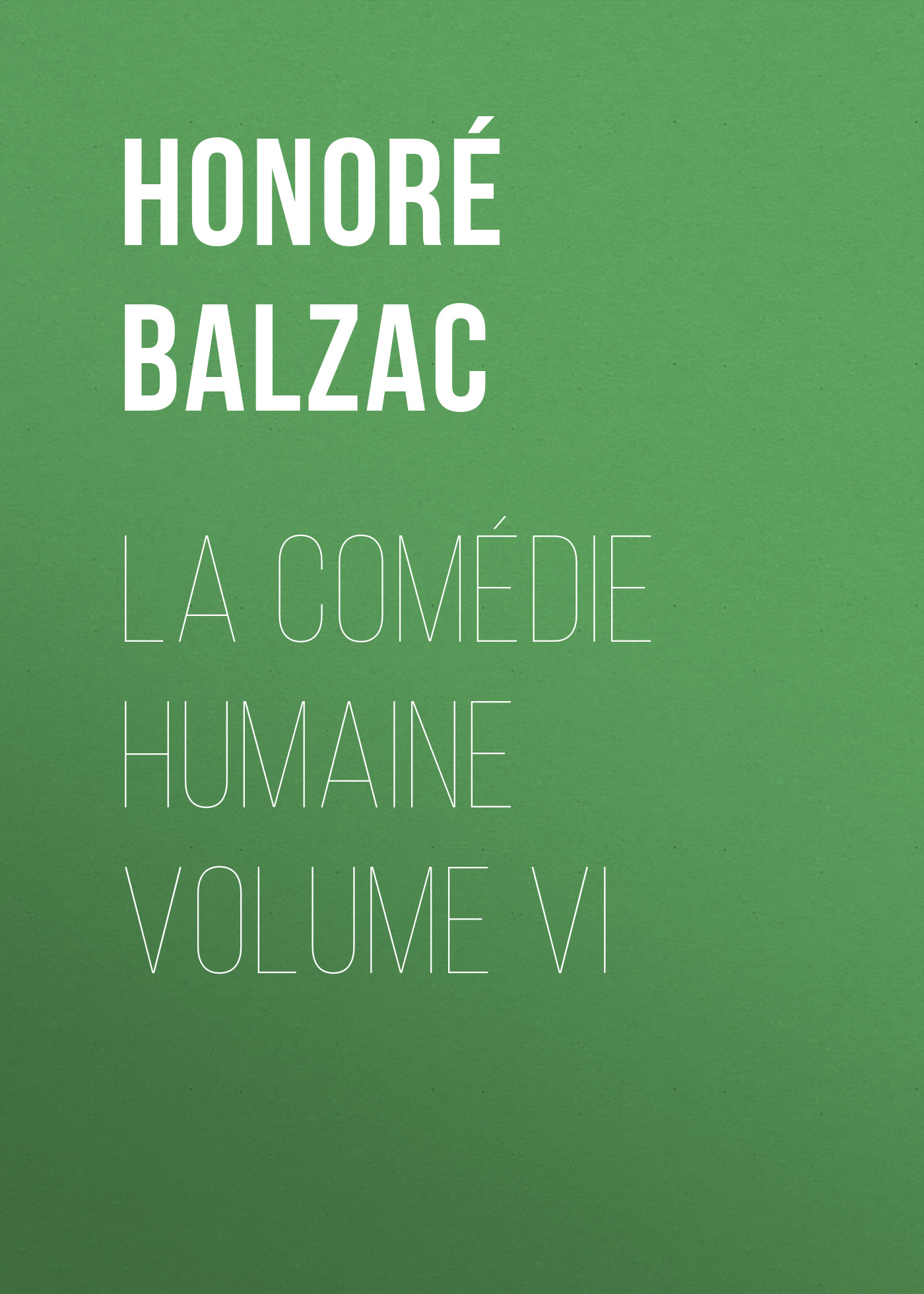 Книга La Comédie humaine volume VI из серии , созданная Honoré Balzac, может относится к жанру Зарубежная старинная литература, Зарубежная классика. Стоимость электронной книги La Comédie humaine volume VI с идентификатором 24176988 составляет 0 руб.
