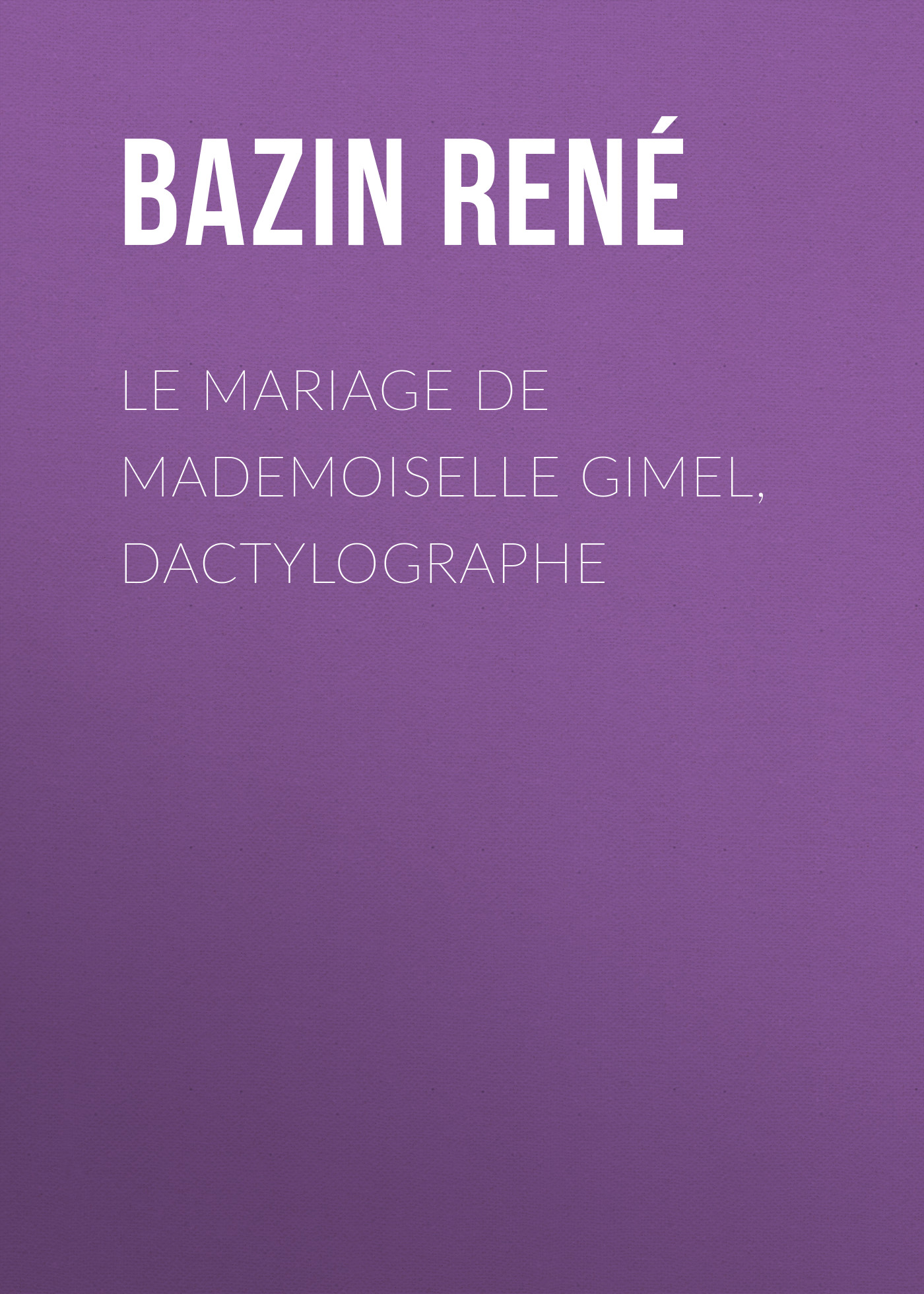 Книга Le Mariage de Mademoiselle Gimel, Dactylographe из серии , созданная René Bazin, может относится к жанру Зарубежная классика, Зарубежная старинная литература, Иностранные языки. Стоимость электронной книги Le Mariage de Mademoiselle Gimel, Dactylographe с идентификатором 24177684 составляет 0.90 руб.