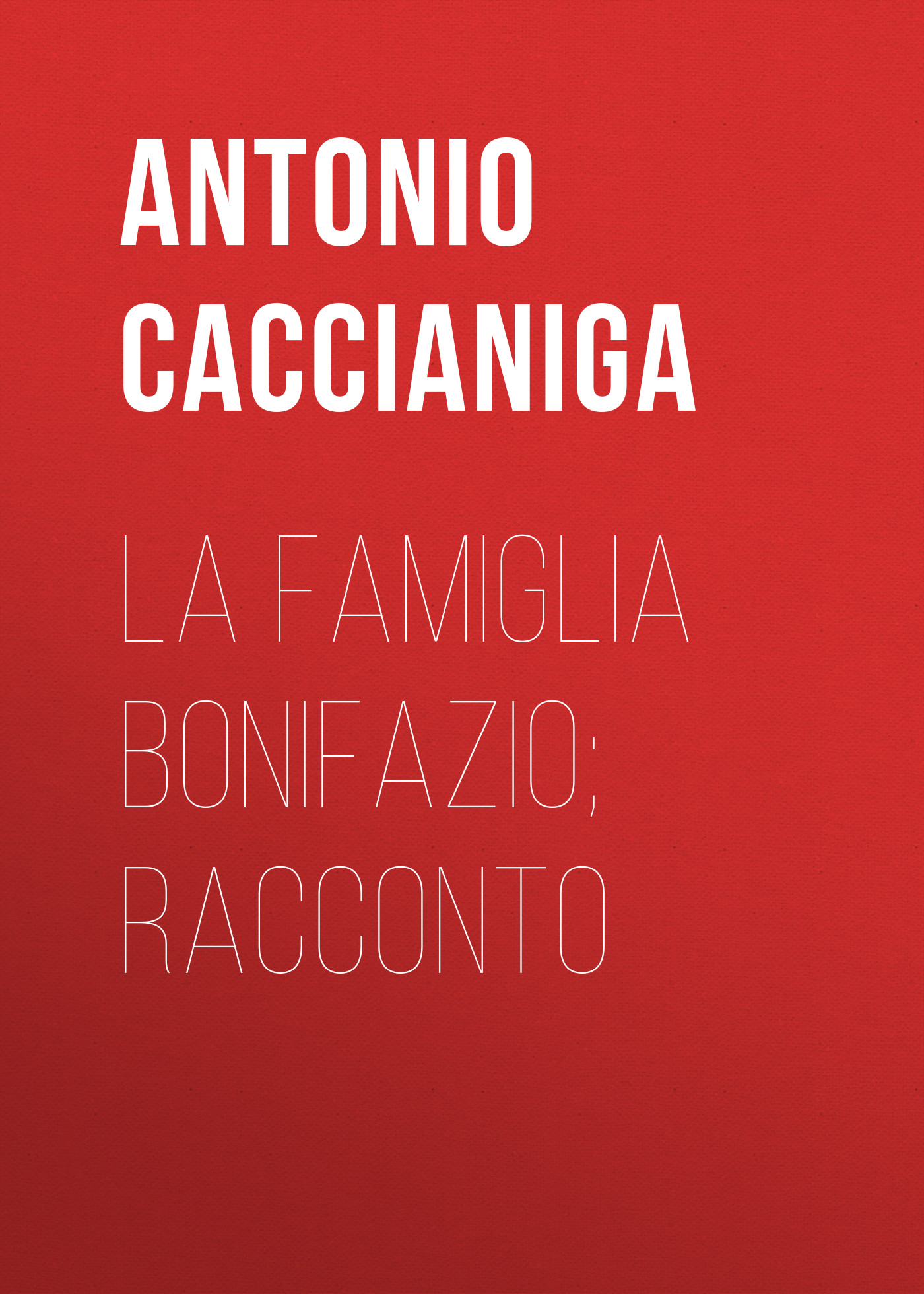 Книга La famiglia Bonifazio; racconto из серии , созданная Antonio Caccianiga, может относится к жанру Зарубежная старинная литература, Зарубежная классика. Стоимость электронной книги La famiglia Bonifazio; racconto с идентификатором 24180980 составляет 0.90 руб.