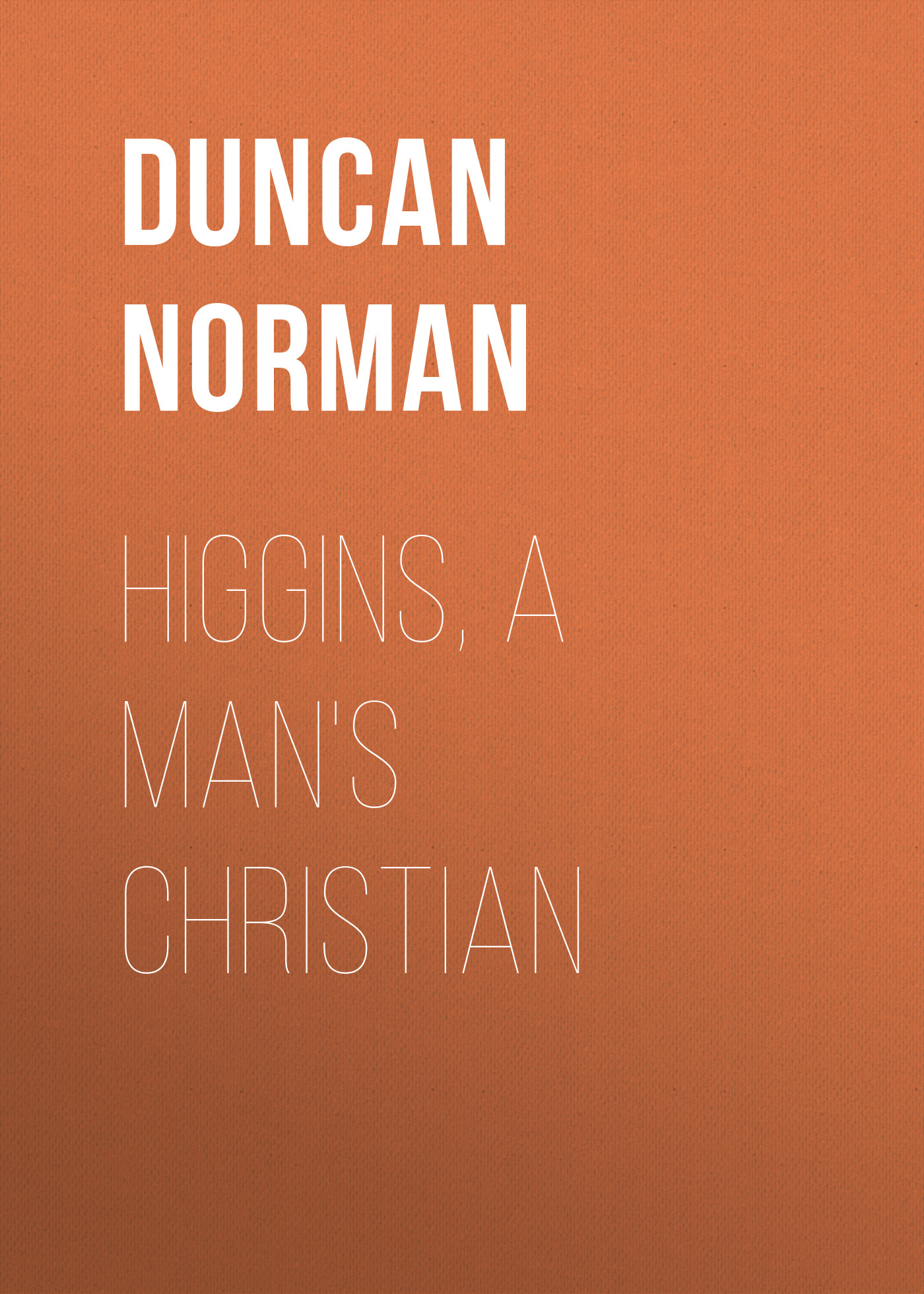 Книга Higgins, a Man's Christian из серии , созданная Norman Duncan, может относится к жанру Зарубежная старинная литература, Зарубежная классика. Стоимость электронной книги Higgins, a Man's Christian с идентификатором 24619885 составляет 0 руб.