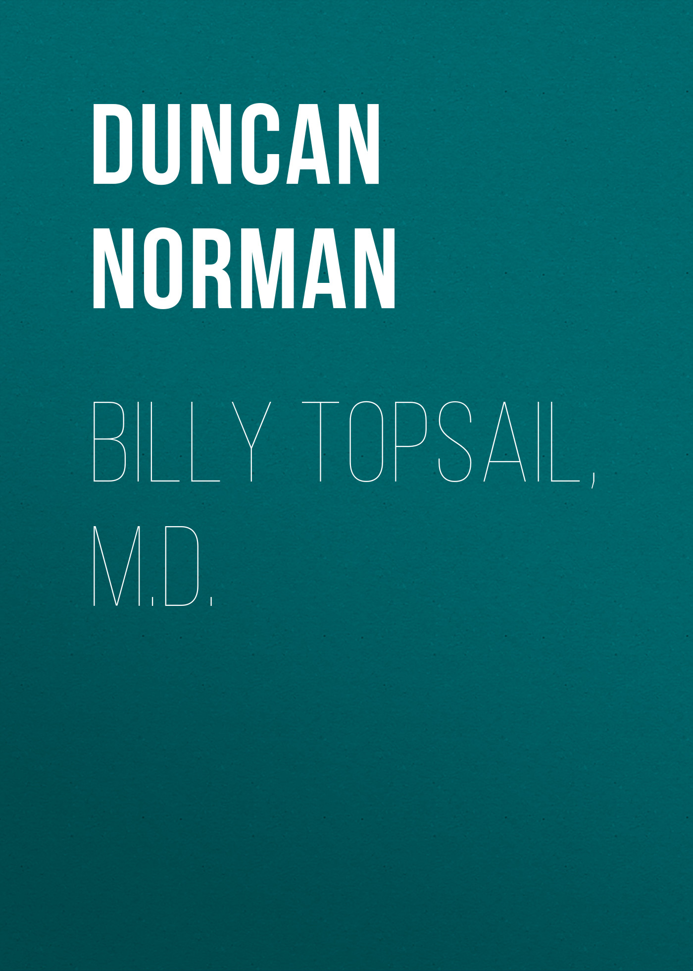 Книга Billy Topsail, M.D. из серии , созданная Norman Duncan, может относится к жанру Зарубежная старинная литература, Зарубежная классика. Стоимость электронной книги Billy Topsail, M.D. с идентификатором 24621885 составляет 0 руб.