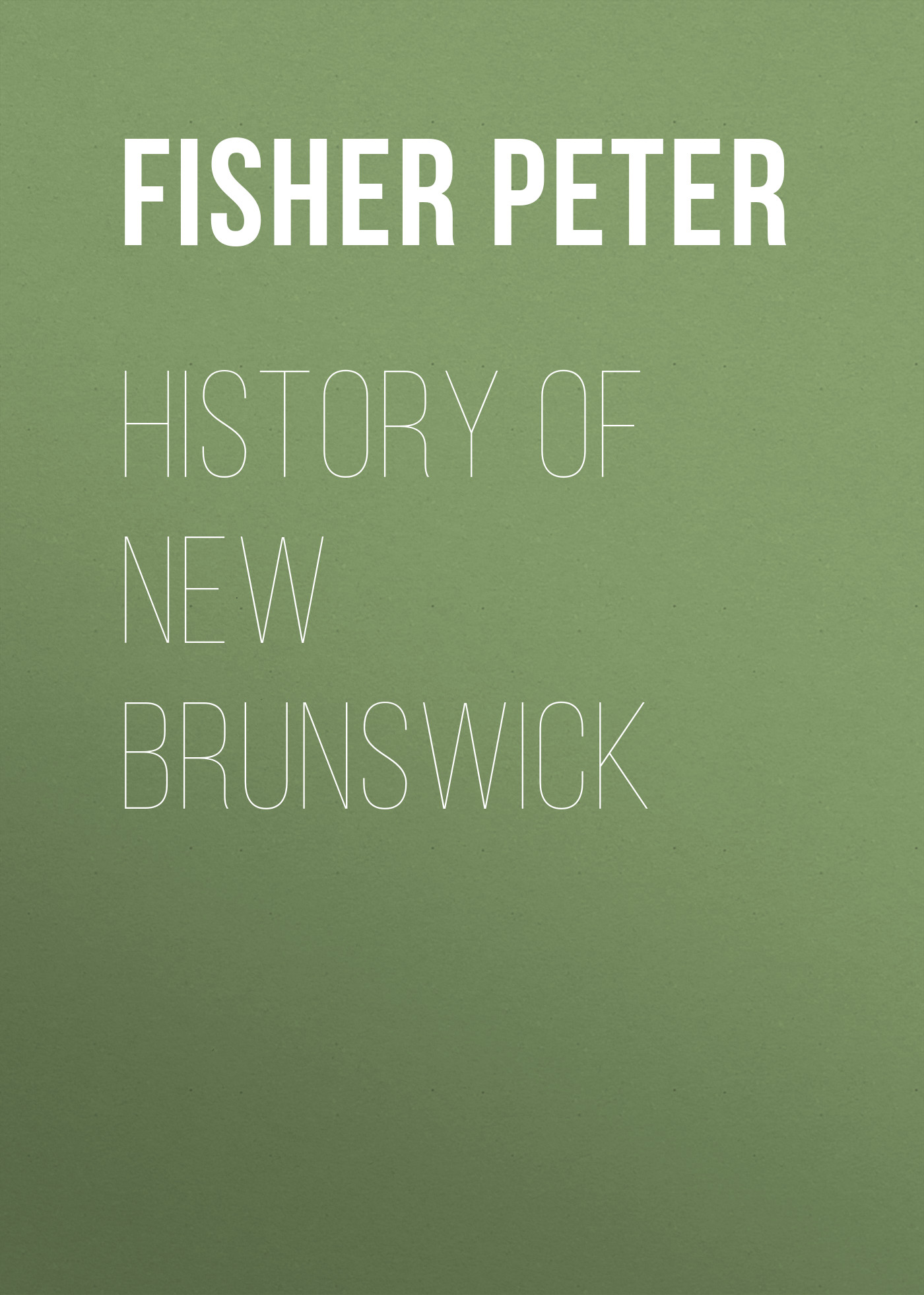 Книга History of New Brunswick из серии , созданная Peter Fisher, может относится к жанру История, Зарубежная старинная литература, Зарубежная классика. Стоимость электронной книги History of New Brunswick с идентификатором 24727481 составляет 0 руб.