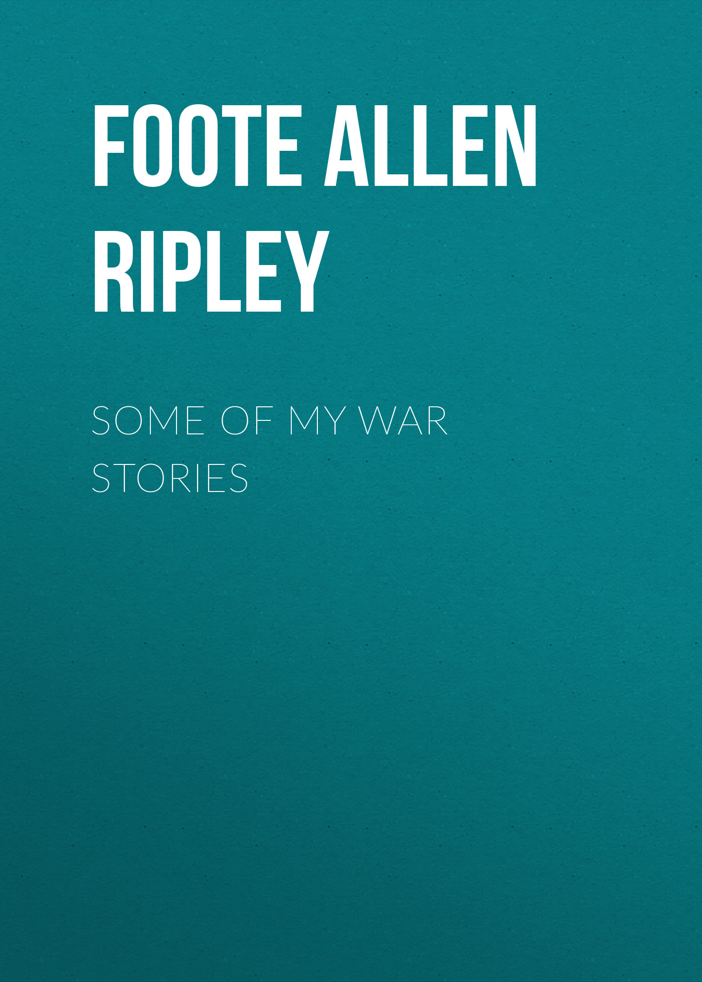 Книга Some of My War Stories из серии , созданная Allen Foote, может относится к жанру История, Зарубежная старинная литература, Зарубежная классика. Стоимость книги Some of My War Stories  с идентификатором 24728785 составляет 0 руб.