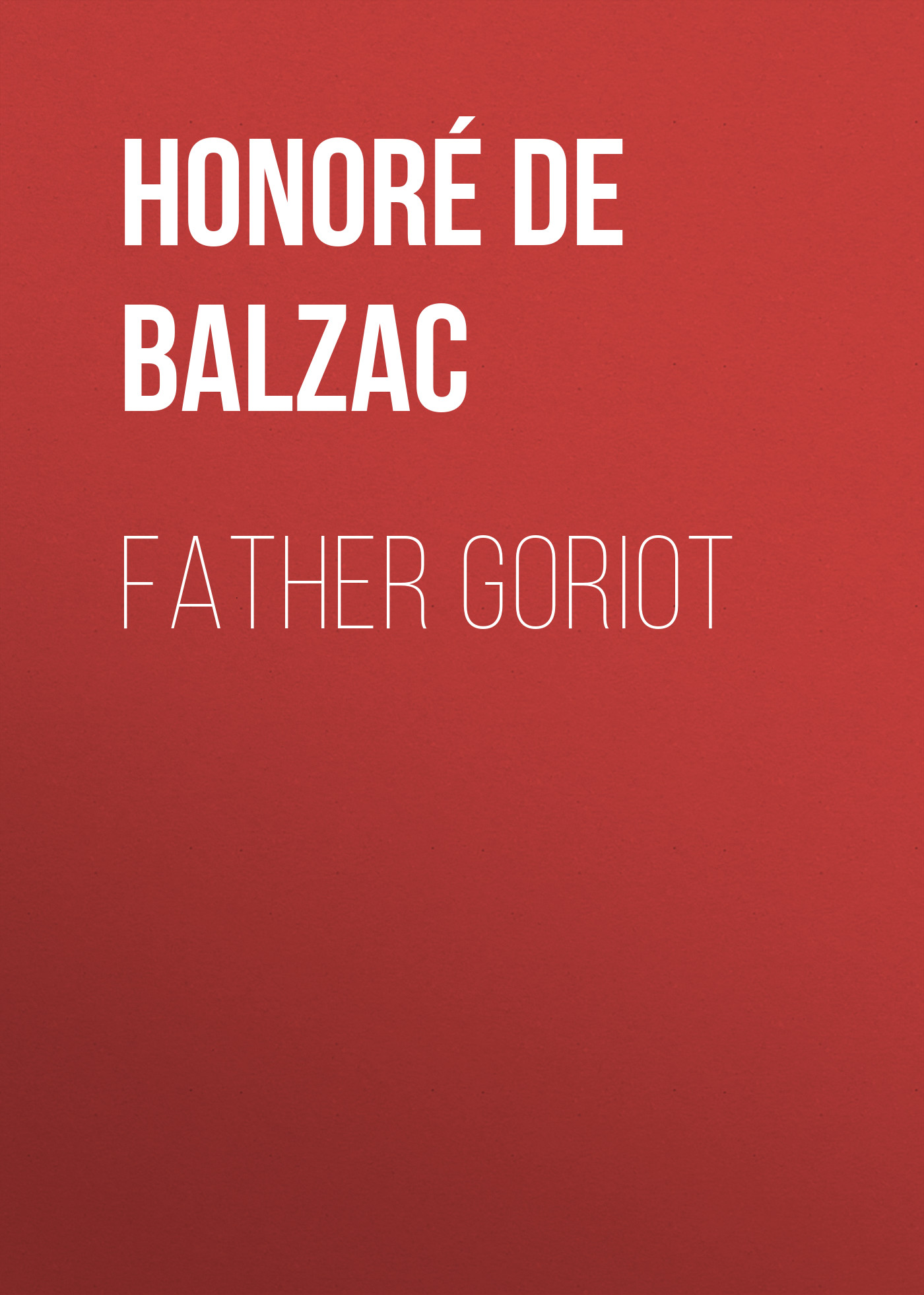 Книга Father Goriot из серии , созданная Honoré Balzac, может относится к жанру Зарубежная старинная литература, Зарубежная классика. Стоимость электронной книги Father Goriot с идентификатором 25020587 составляет 0 руб.