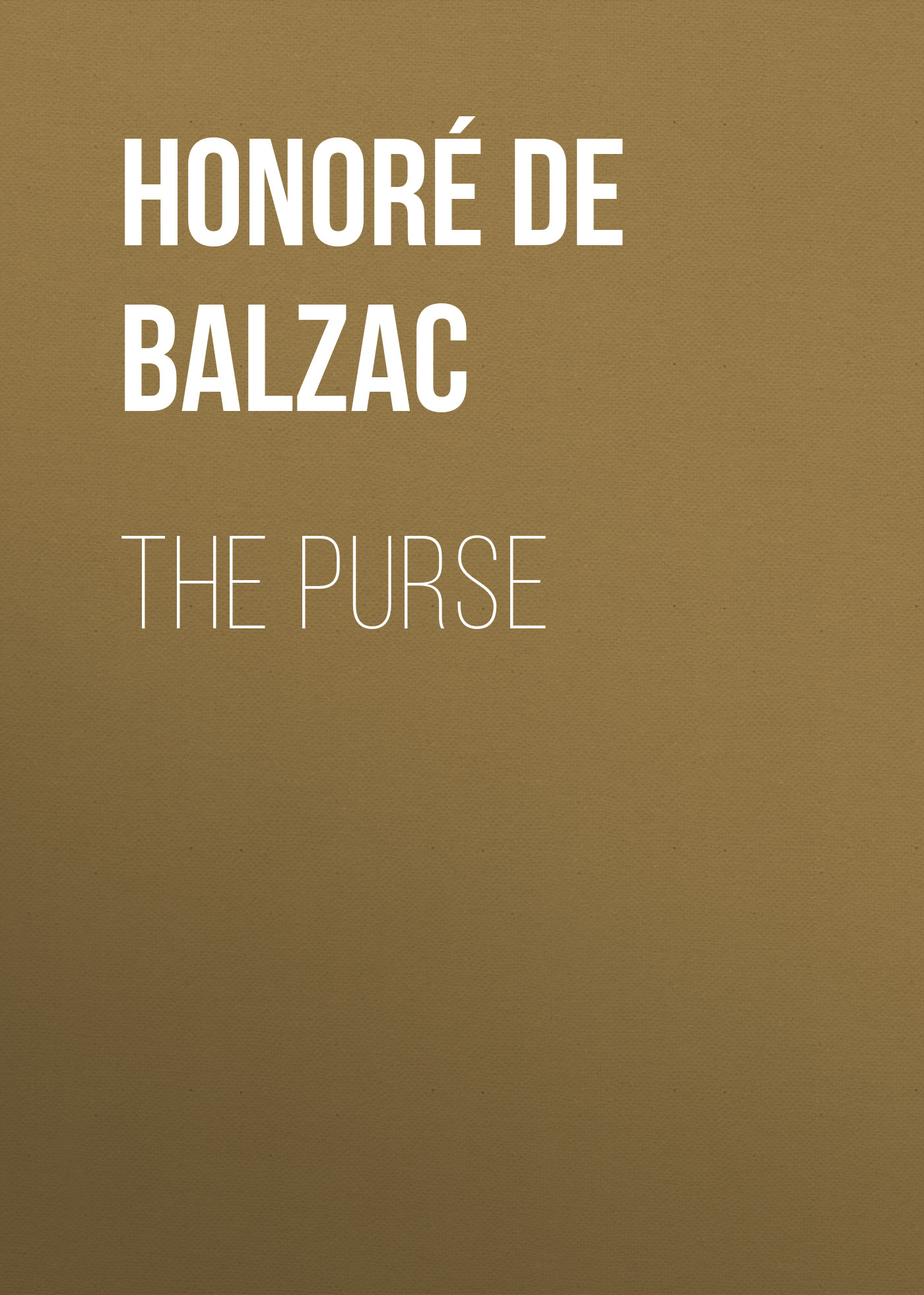 Книга The Purse из серии , созданная Honoré Balzac, может относится к жанру Литература 19 века, Зарубежная старинная литература, Зарубежная классика. Стоимость электронной книги The Purse с идентификатором 25020683 составляет 0 руб.