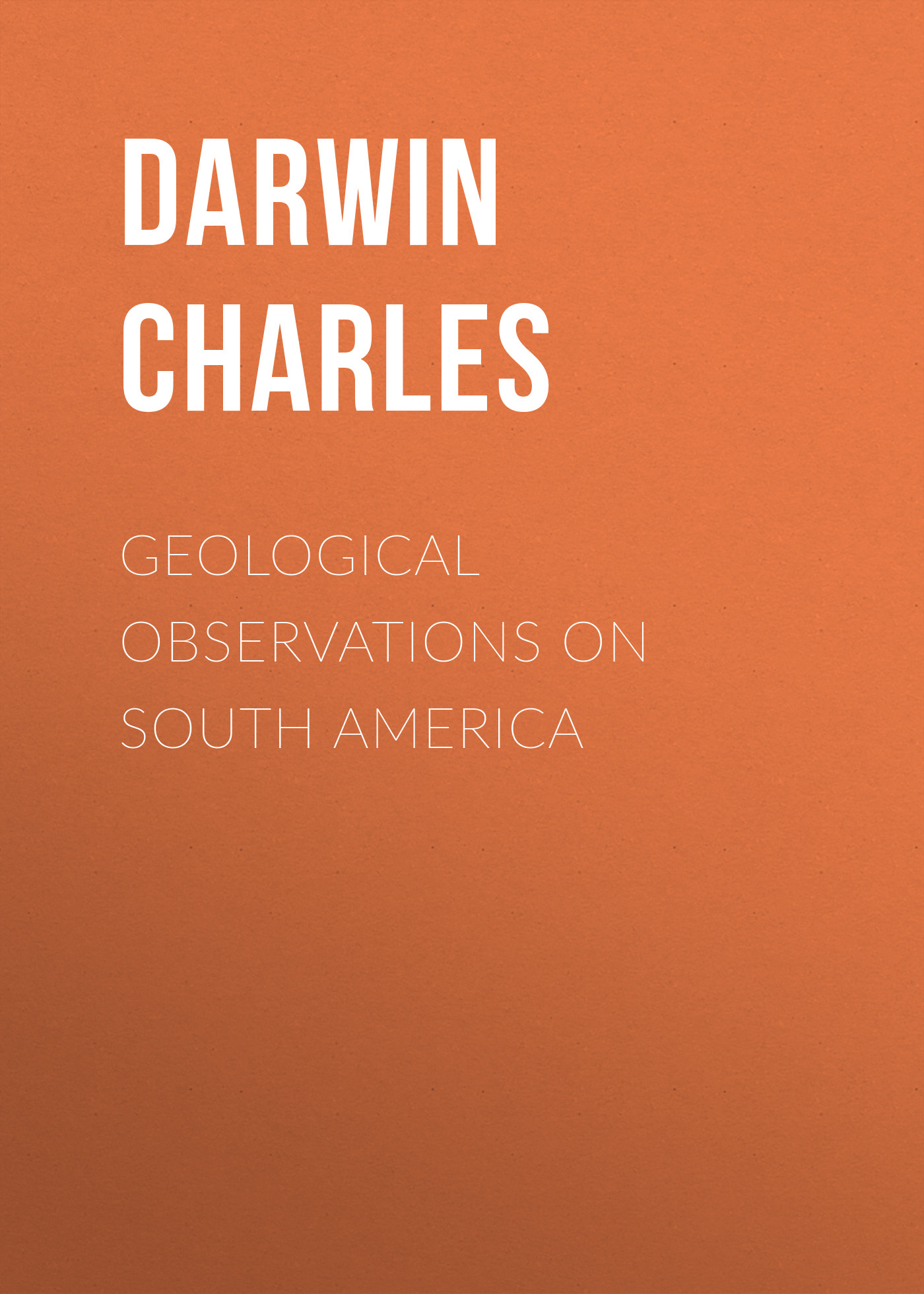 Книга Geological Observations on South America из серии , созданная Charles Darwin, может относится к жанру Зарубежная старинная литература, Зарубежная классика. Стоимость электронной книги Geological Observations on South America с идентификатором 25091780 составляет 0 руб.