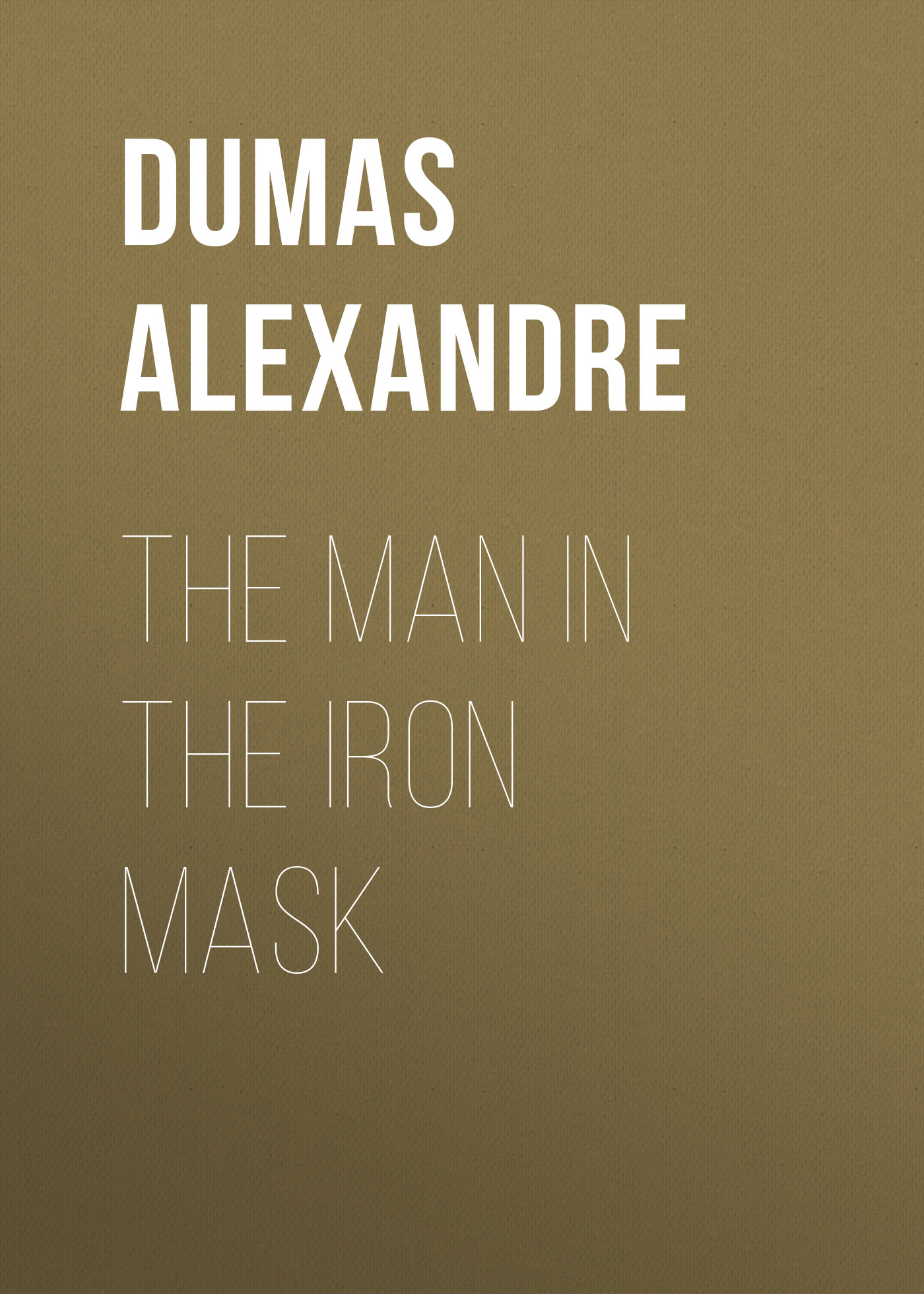 Книга The Man in the Iron Mask из серии , созданная Alexandre Dumas, может относится к жанру Литература 19 века, Зарубежная старинная литература, Зарубежная классика. Стоимость электронной книги The Man in the Iron Mask с идентификатором 25202087 составляет 0 руб.