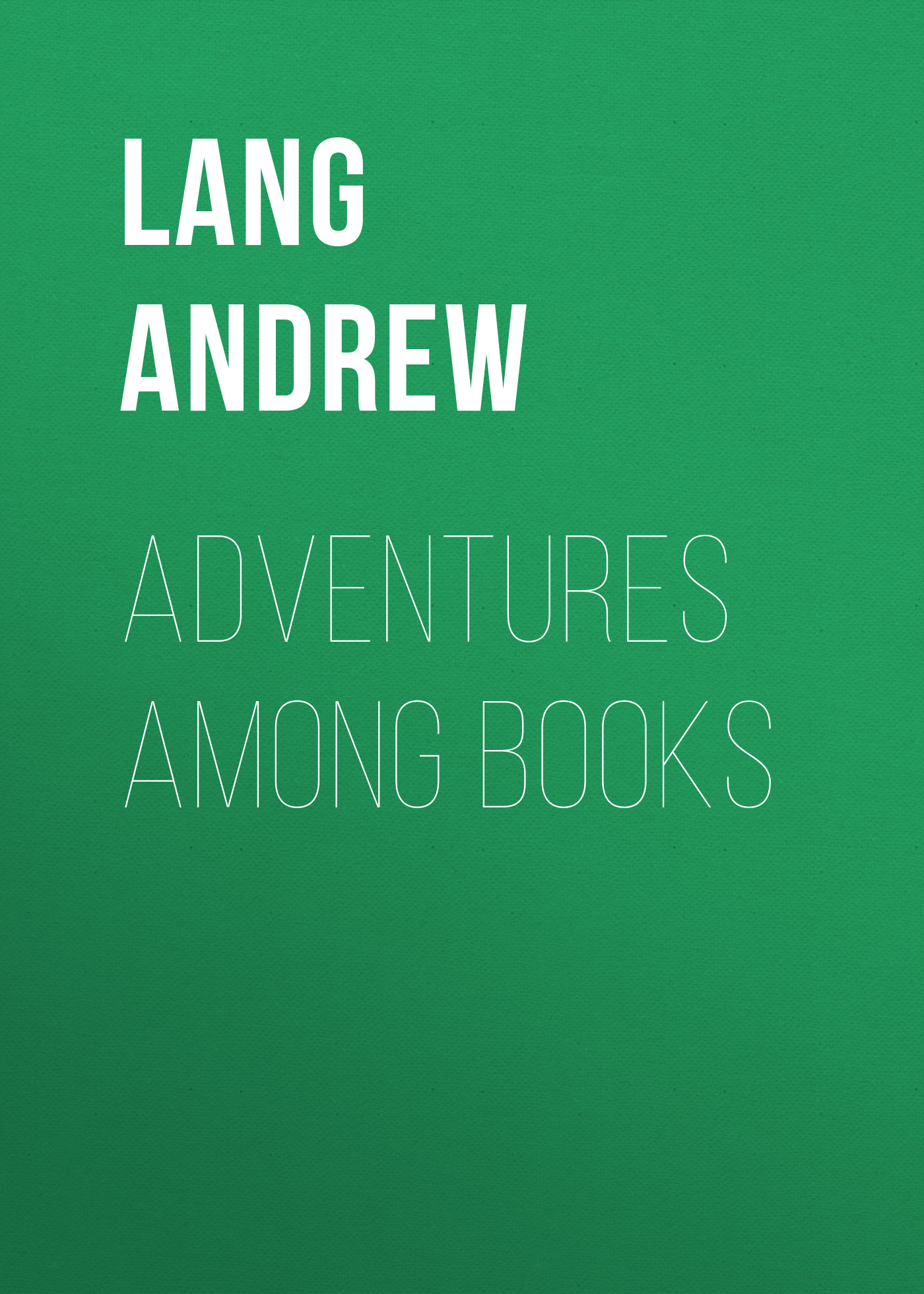Книга Adventures Among Books из серии , созданная Andrew Lang, может относится к жанру Зарубежная старинная литература, Зарубежная классика. Стоимость электронной книги Adventures Among Books с идентификатором 25229388 составляет 0 руб.