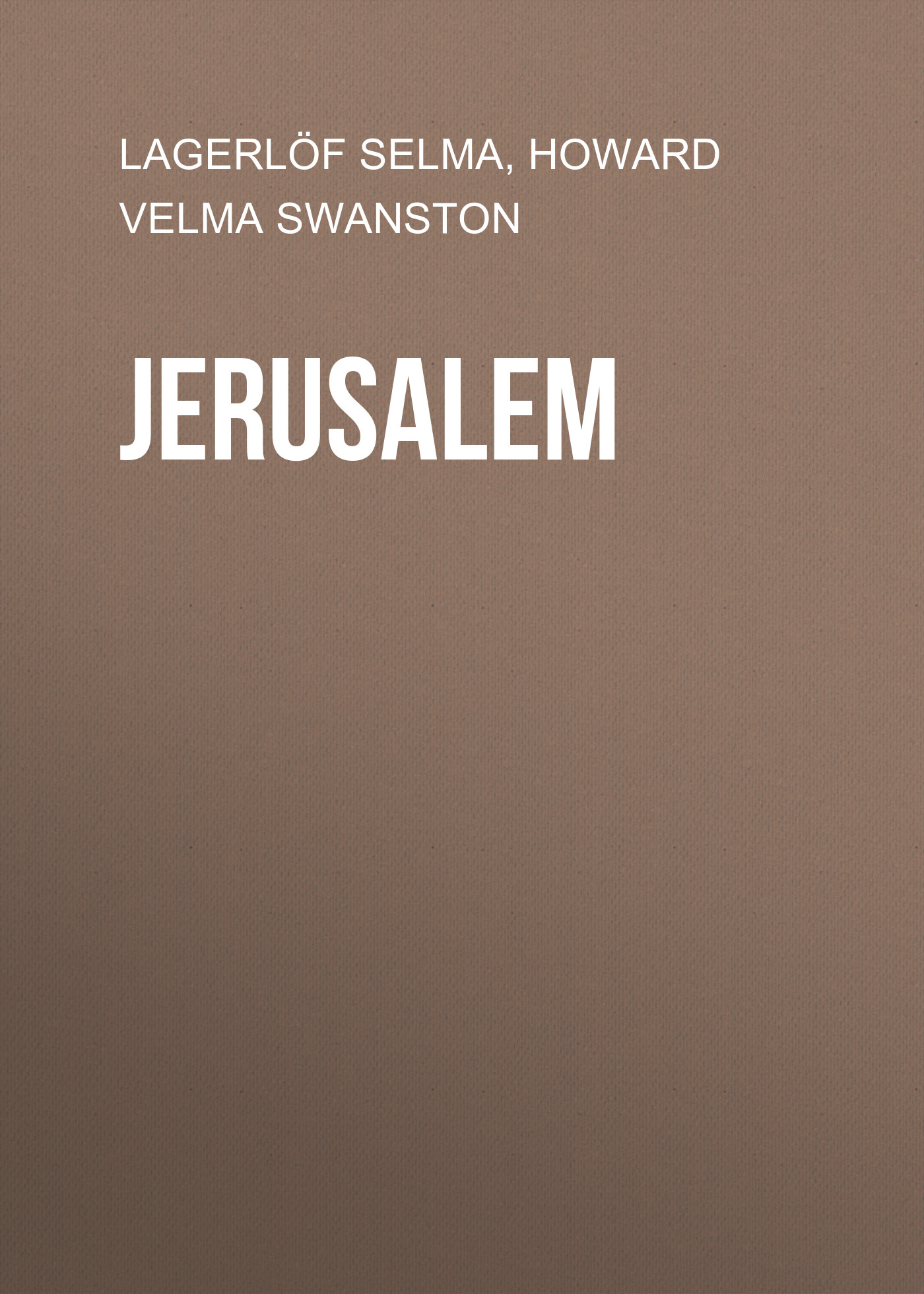 Книга Jerusalem из серии , созданная Selma Lagerlöf, Velma Howard, может относится к жанру Зарубежная старинная литература, Зарубежная классика. Стоимость электронной книги Jerusalem с идентификатором 25229988 составляет 0 руб.