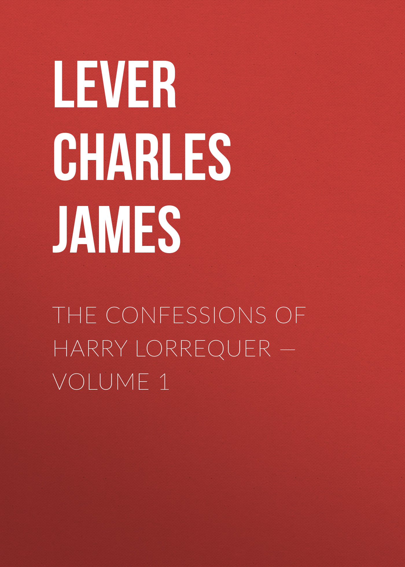 The Confessions of Harry Lorrequer— Volume 1