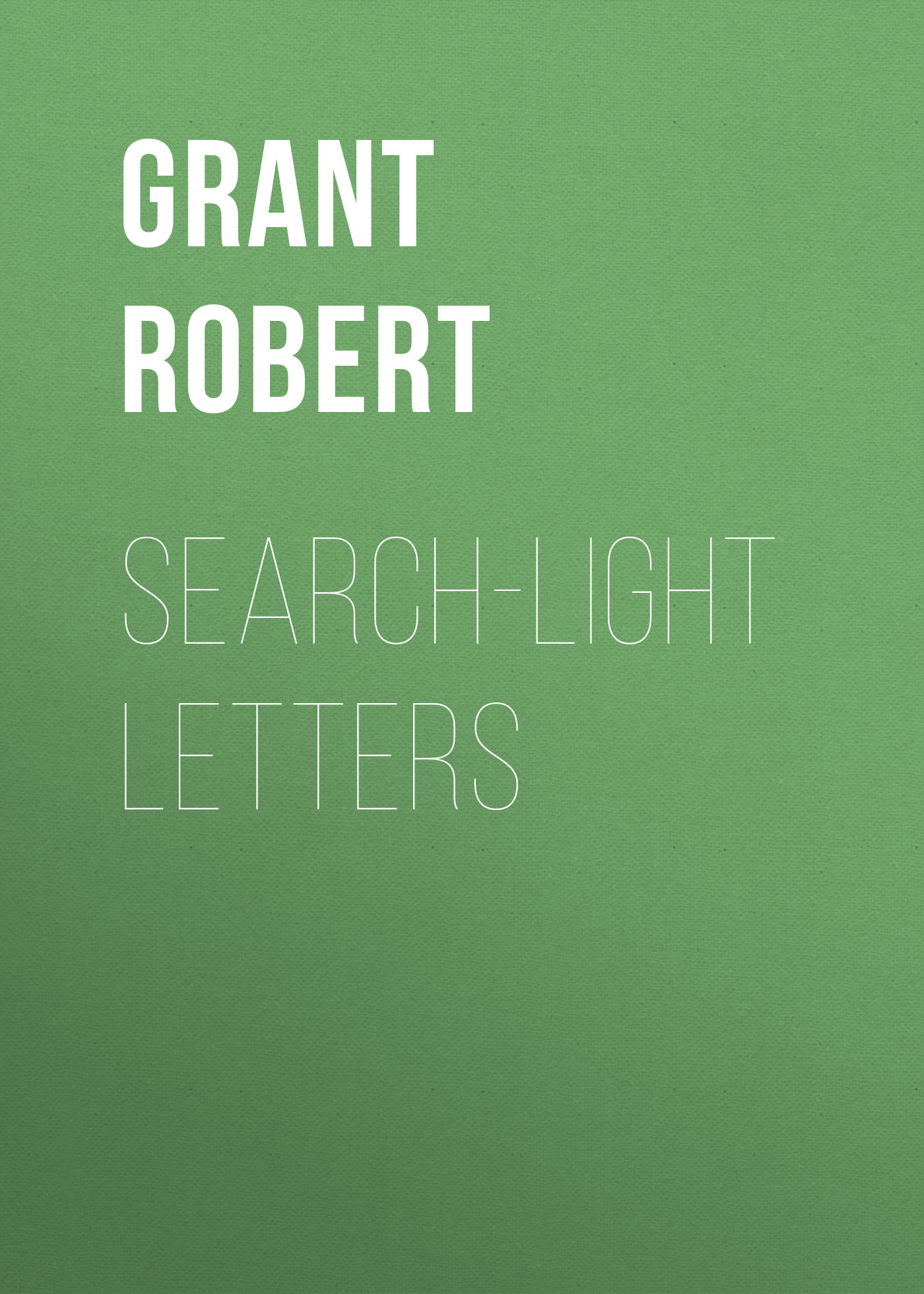 Книга Search-Light Letters из серии , созданная Robert Grant, может относится к жанру Литература 19 века, Зарубежная старинная литература, Зарубежная классика, Юмористическая проза. Стоимость электронной книги Search-Light Letters с идентификатором 25449588 составляет 0 руб.