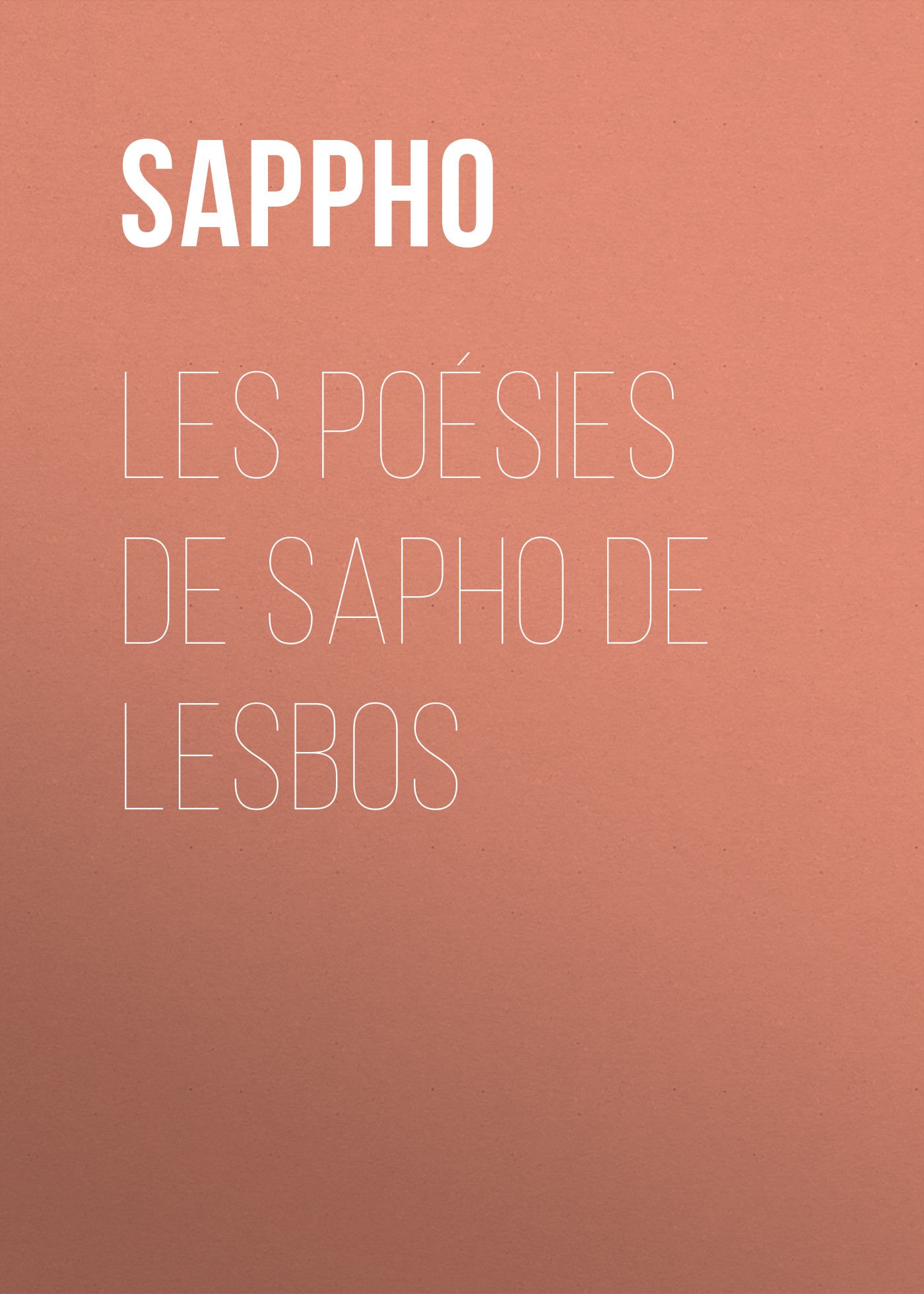 Книга Les poésies de Sapho de Lesbos из серии , созданная  Sappho, может относится к жанру Зарубежная классика, Зарубежная старинная литература. Стоимость электронной книги Les poésies de Sapho de Lesbos с идентификатором 25450884 составляет 0 руб.