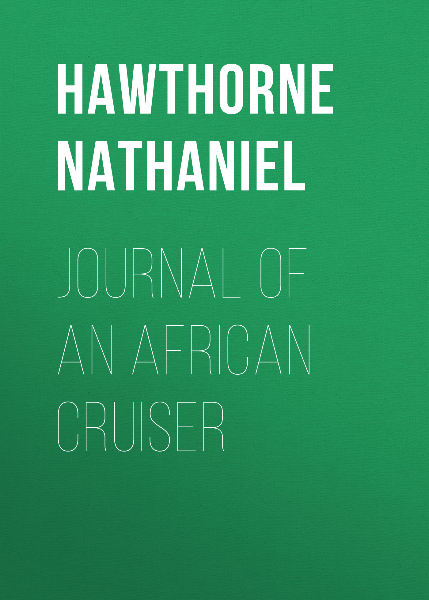 Книга Journal of an African Cruiser из серии , созданная Nathaniel Hawthorne, может относится к жанру Литература 19 века, Зарубежная старинная литература, Зарубежная классика. Стоимость электронной книги Journal of an African Cruiser с идентификатором 25559084 составляет 0 руб.