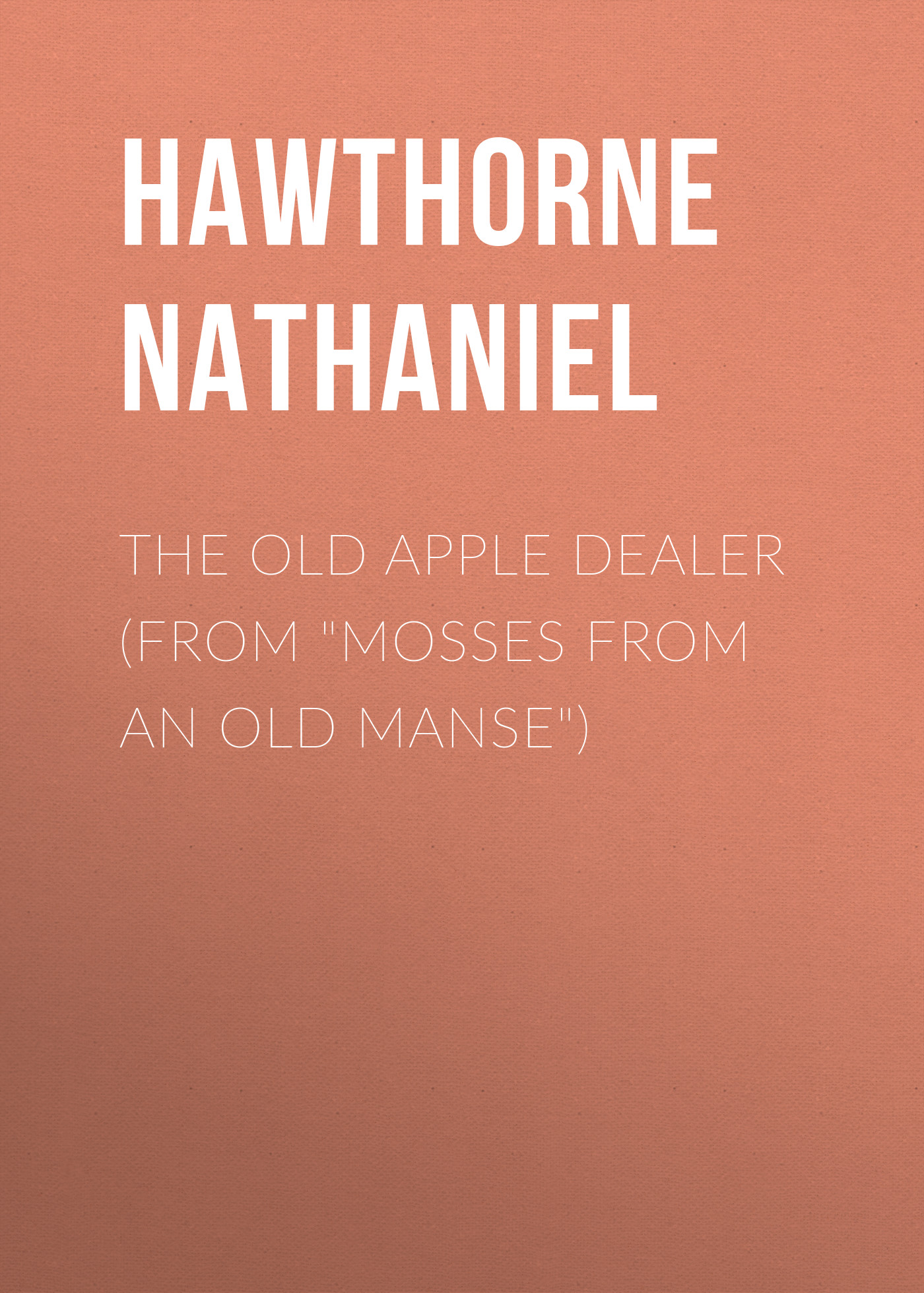 The Old Apple Dealer (From"Mosses from an Old Manse")