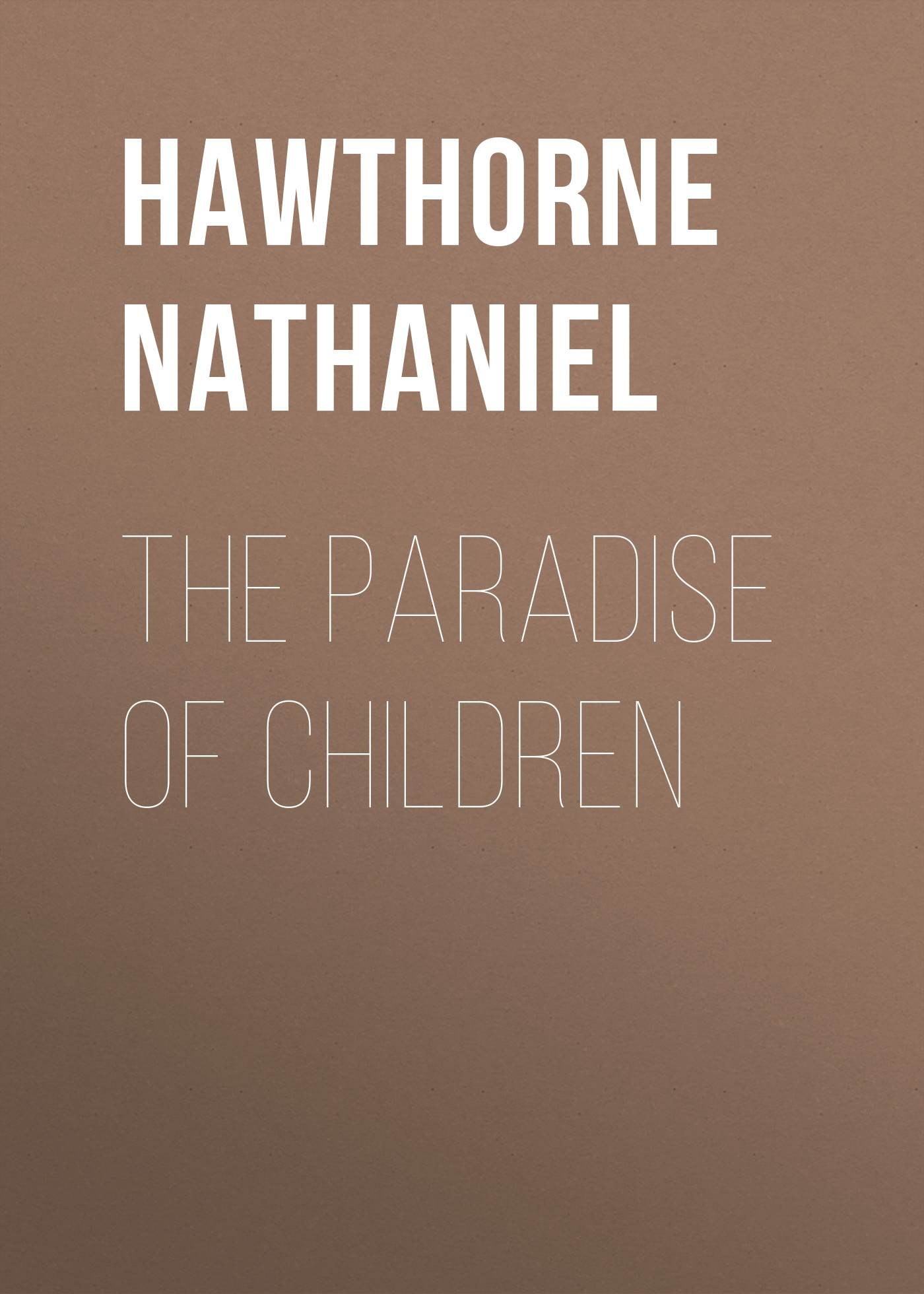 Книга The Paradise of Children из серии , созданная Nathaniel Hawthorne, может относится к жанру Литература 19 века, Зарубежная старинная литература, Зарубежная классика, Зарубежные детские книги. Стоимость электронной книги The Paradise of Children с идентификатором 25559884 составляет 0 руб.