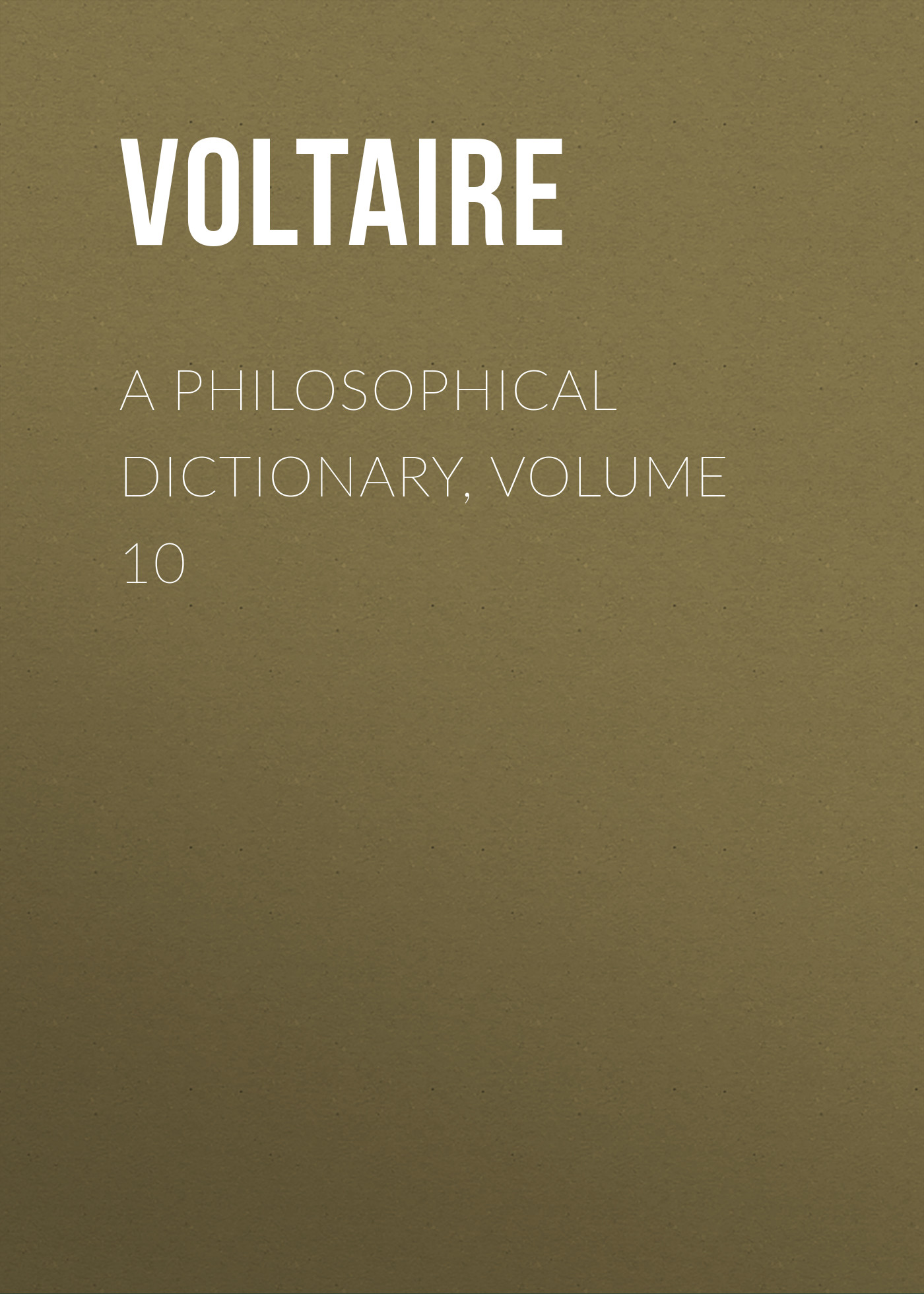 A Philosophical Dictionary, Volume 10