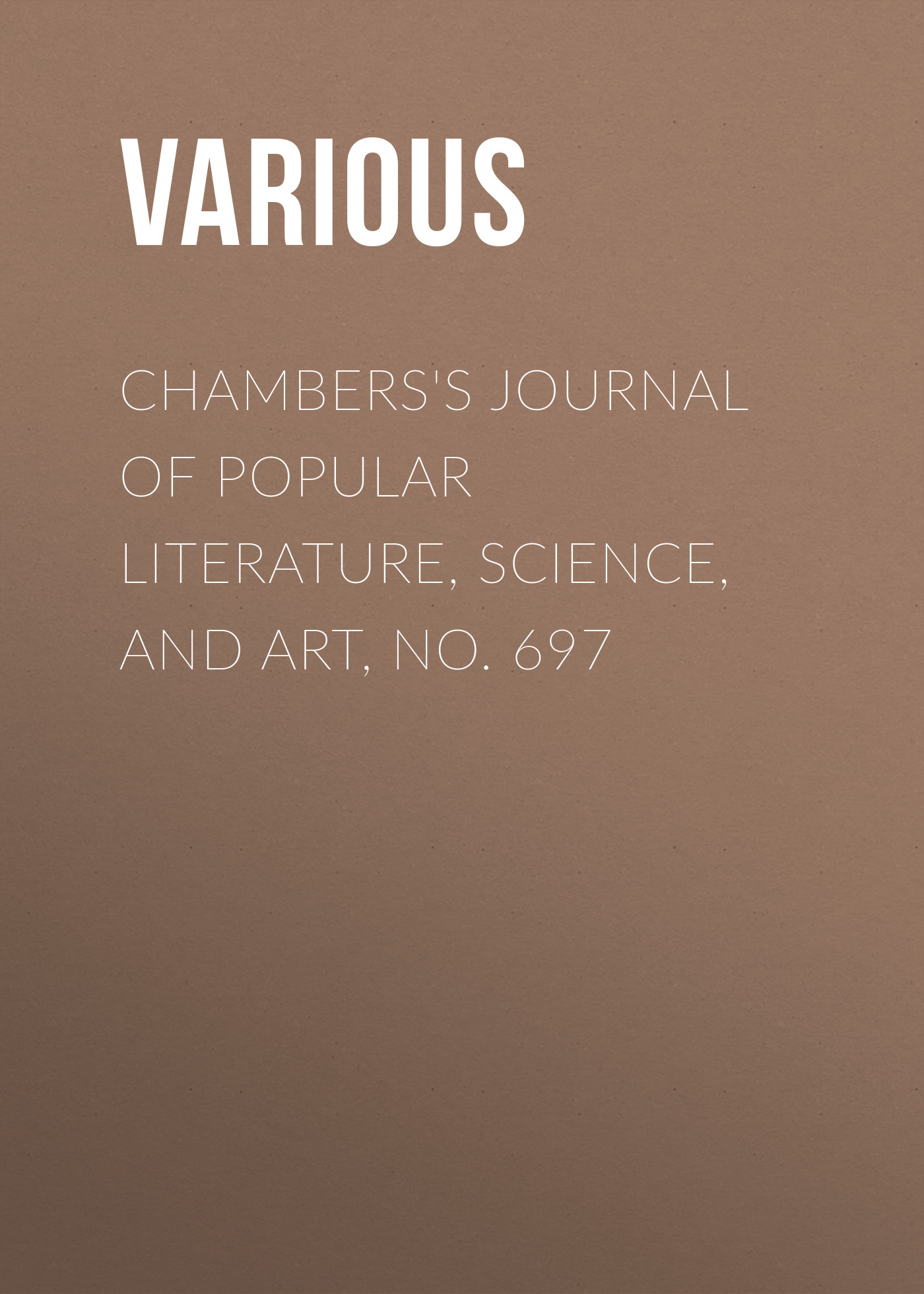 Книга Chambers's Journal of Popular Literature, Science, and Art, No. 697 из серии , созданная  Various, может относится к жанру Журналы, Зарубежная образовательная литература. Стоимость электронной книги Chambers's Journal of Popular Literature, Science, and Art, No. 697 с идентификатором 25569783 составляет 0 руб.