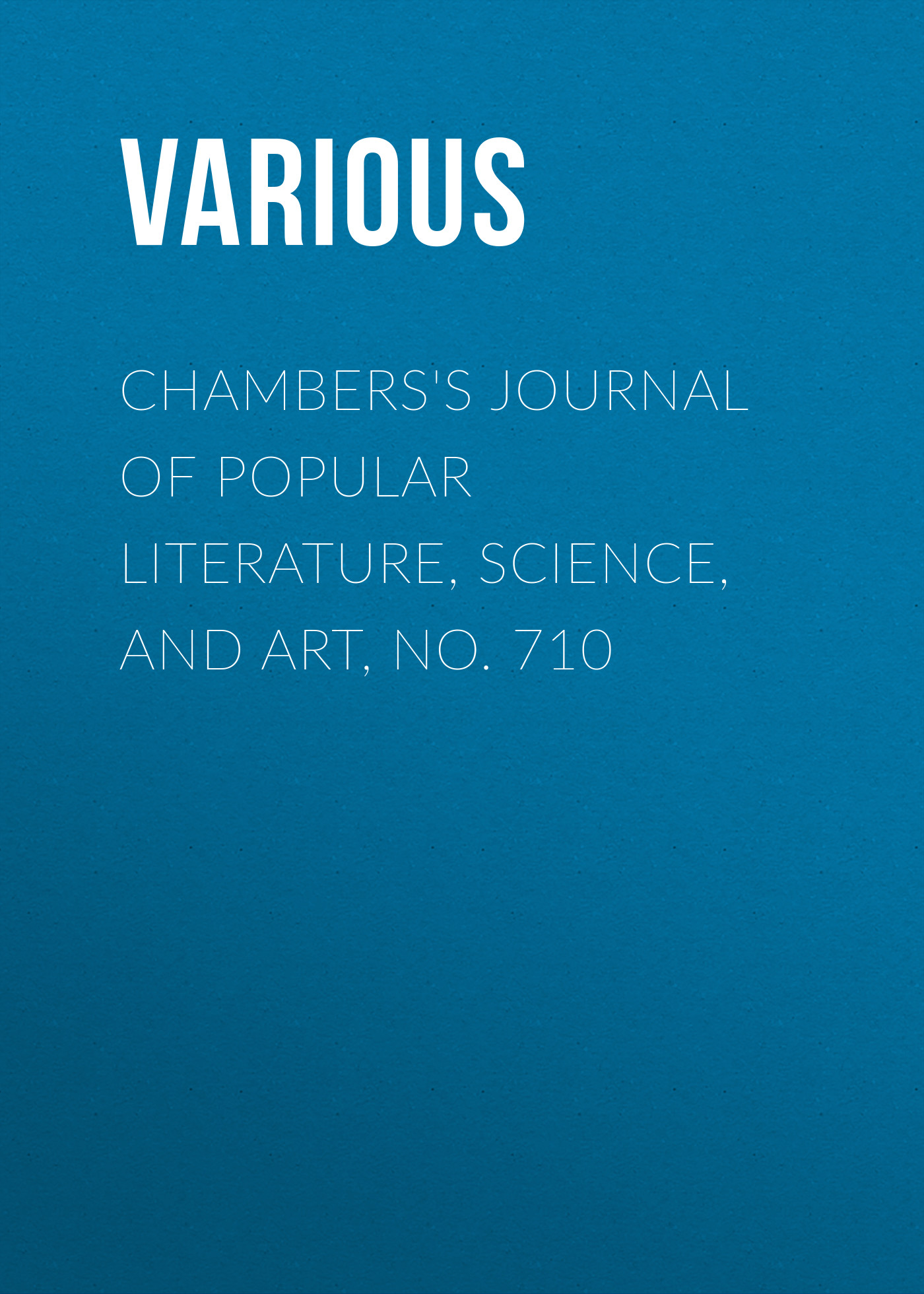 Книга Chambers's Journal of Popular Literature, Science, and Art, No. 710 из серии , созданная  Various, может относится к жанру Журналы, Зарубежная образовательная литература. Стоимость электронной книги Chambers's Journal of Popular Literature, Science, and Art, No. 710 с идентификатором 25569887 составляет 0 руб.