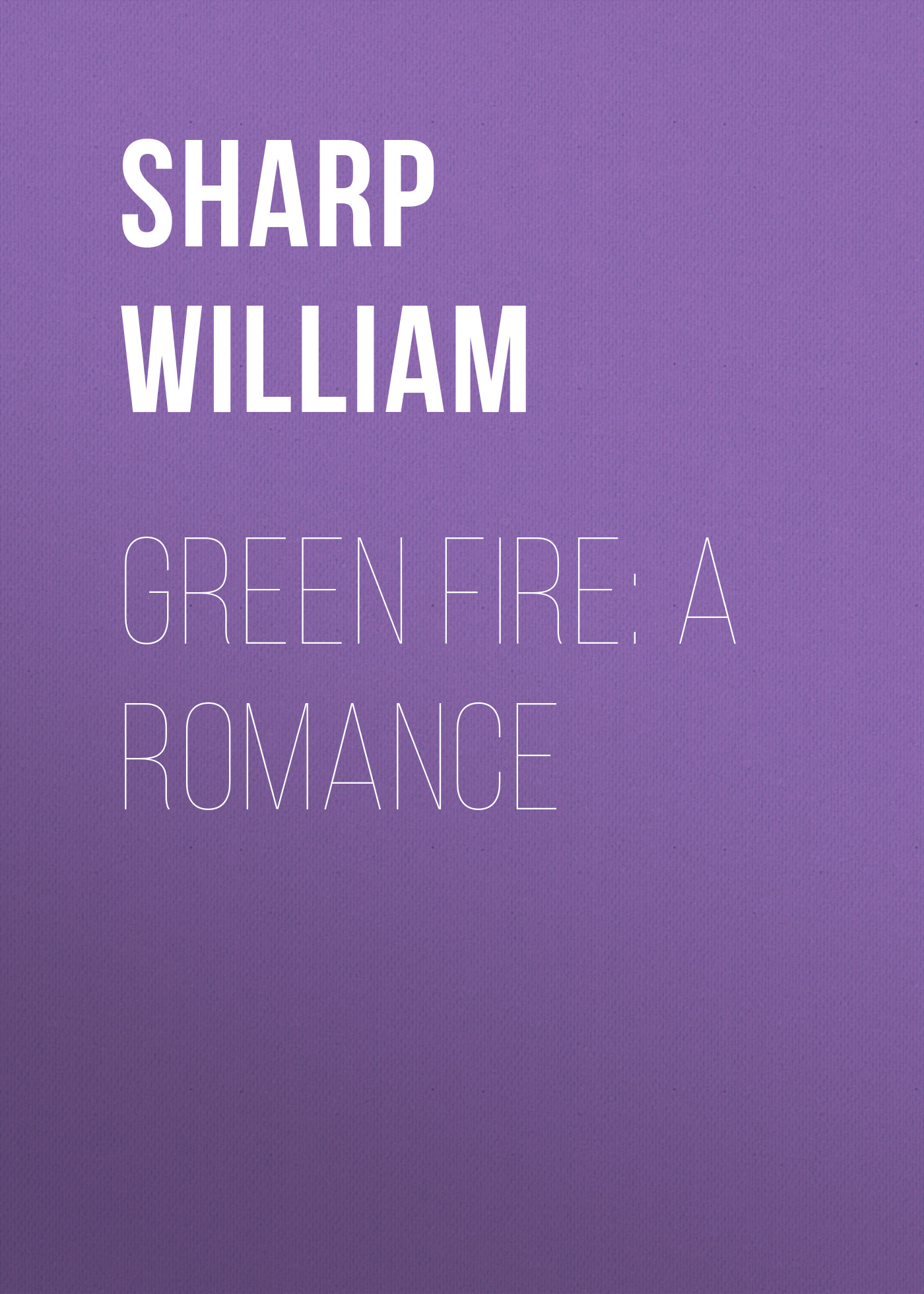 Книга Green Fire: A Romance из серии , созданная William Sharp, может относится к жанру Зарубежная старинная литература, Зарубежная классика. Стоимость электронной книги Green Fire: A Romance с идентификатором 25570183 составляет 0 руб.