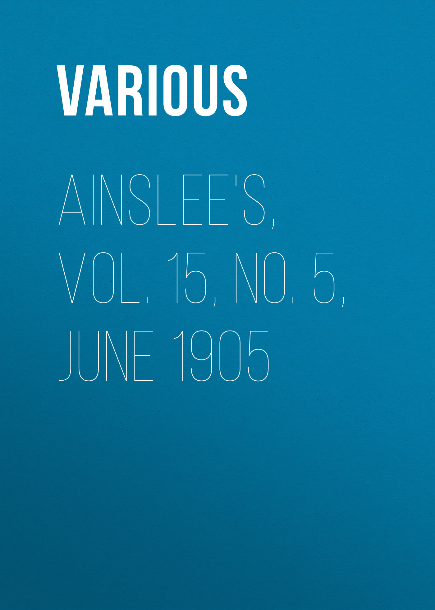 Книга Ainslee's, Vol. 15, No. 5, June 1905 из серии , созданная  Various, может относится к жанру Журналы, Литература 20 века, Поэзия, Зарубежные стихи. Стоимость электронной книги Ainslee's, Vol. 15, No. 5, June 1905 с идентификатором 25570383 составляет 0 руб.